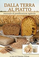DALLA TERRA AL PIATTO: manuale di panificazione agricola