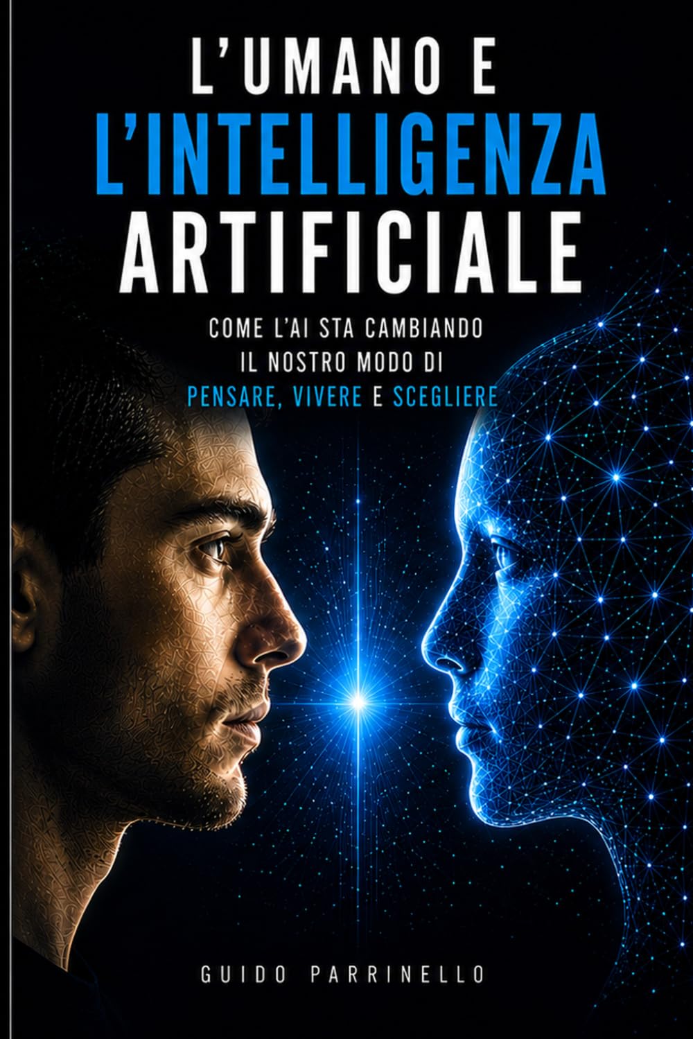 L'umano e l'intelligenza artificiale: Come l'IA sta cambiando il nostro modo di pensare, vivere e scegliere