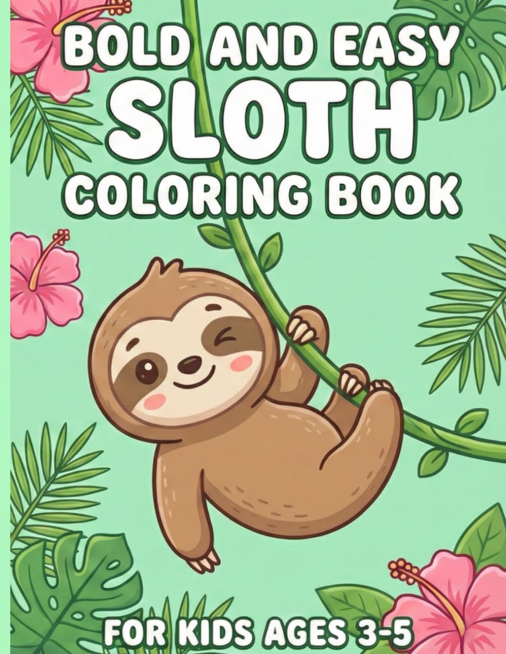Bold and Easy Sloth Coloring Book: Cute and Simple Jungle Animal Illustrations for Kids Ages 3-5 | Fun Activity Gift for Toddlers and Preschoolers