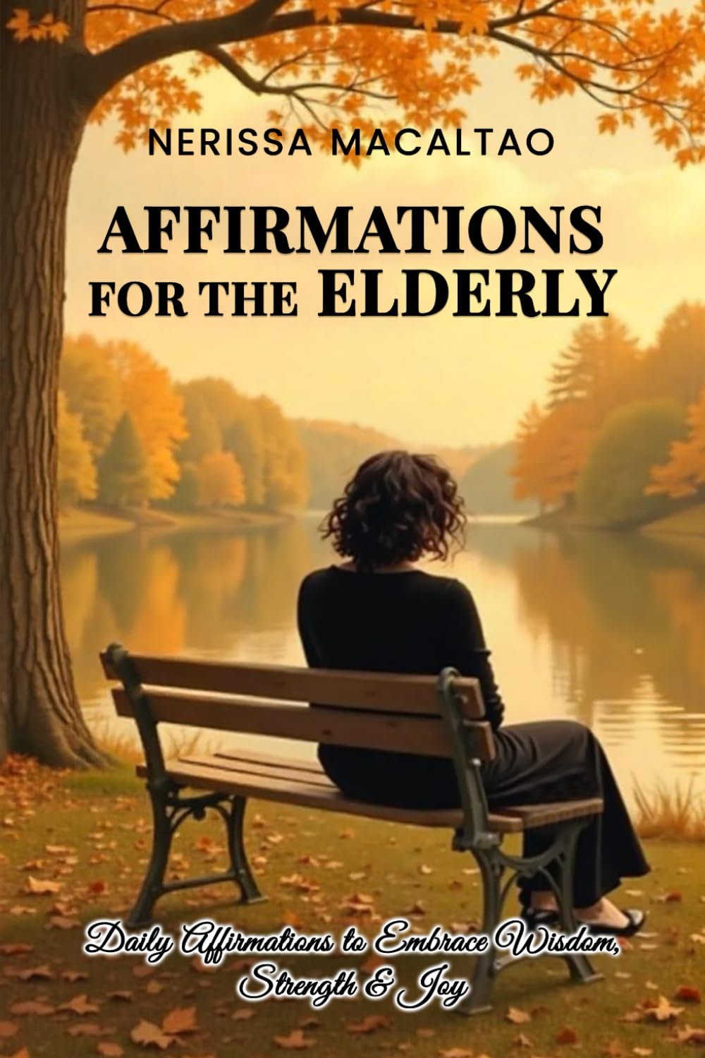 AFFIRMATIONS FOR THE ELDERLY: Daily Affirmations to Embrace Wisdom, Strength & Joy