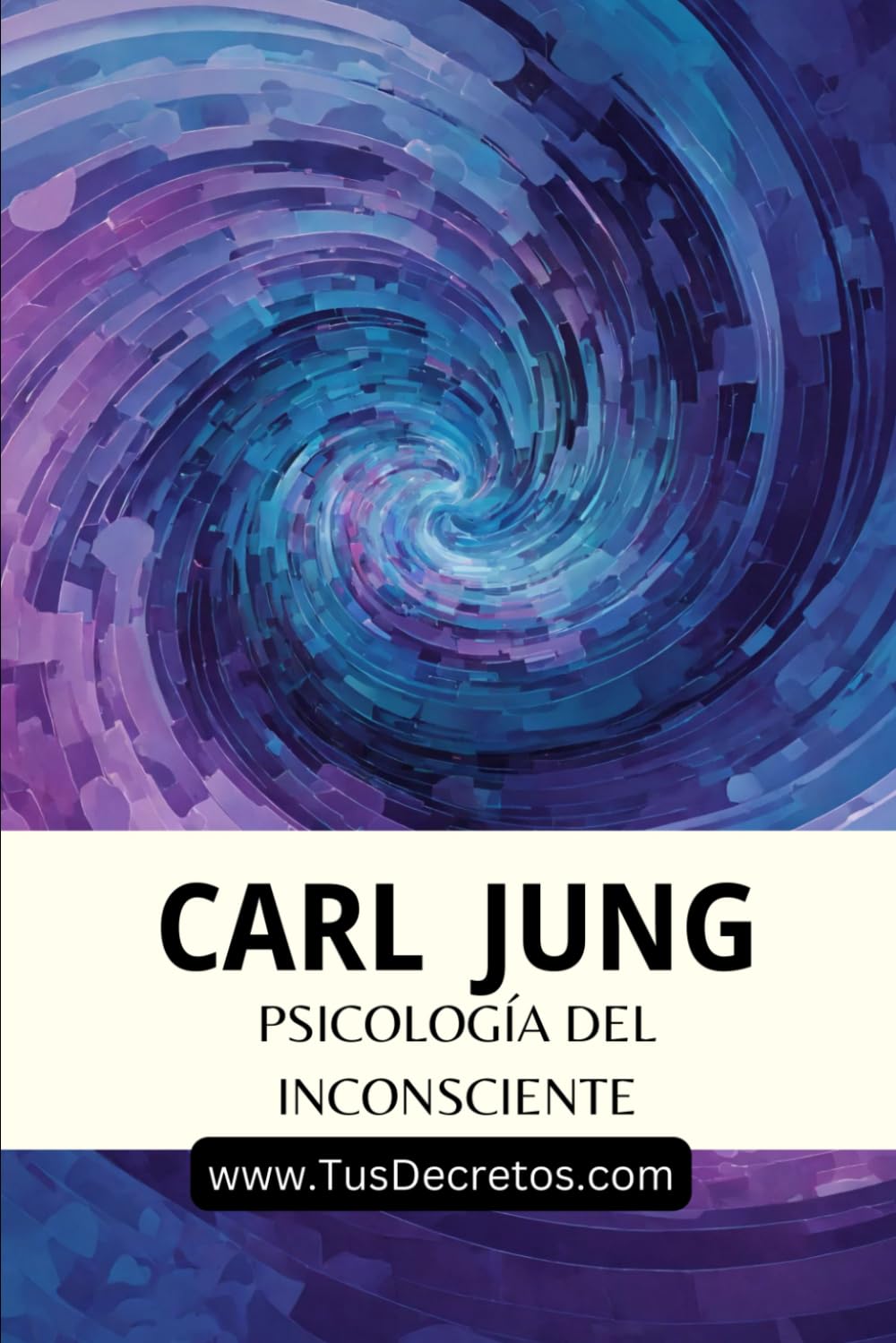Carl Jung - Psicología del Inconsciente: Inconsciente Colectivo, Arquetipos y Simbolismo de la Líbido: Fundamentos de la Psicología Moderna. Nueva Traducción Para el Lector Moderno por Juan Arbeláez