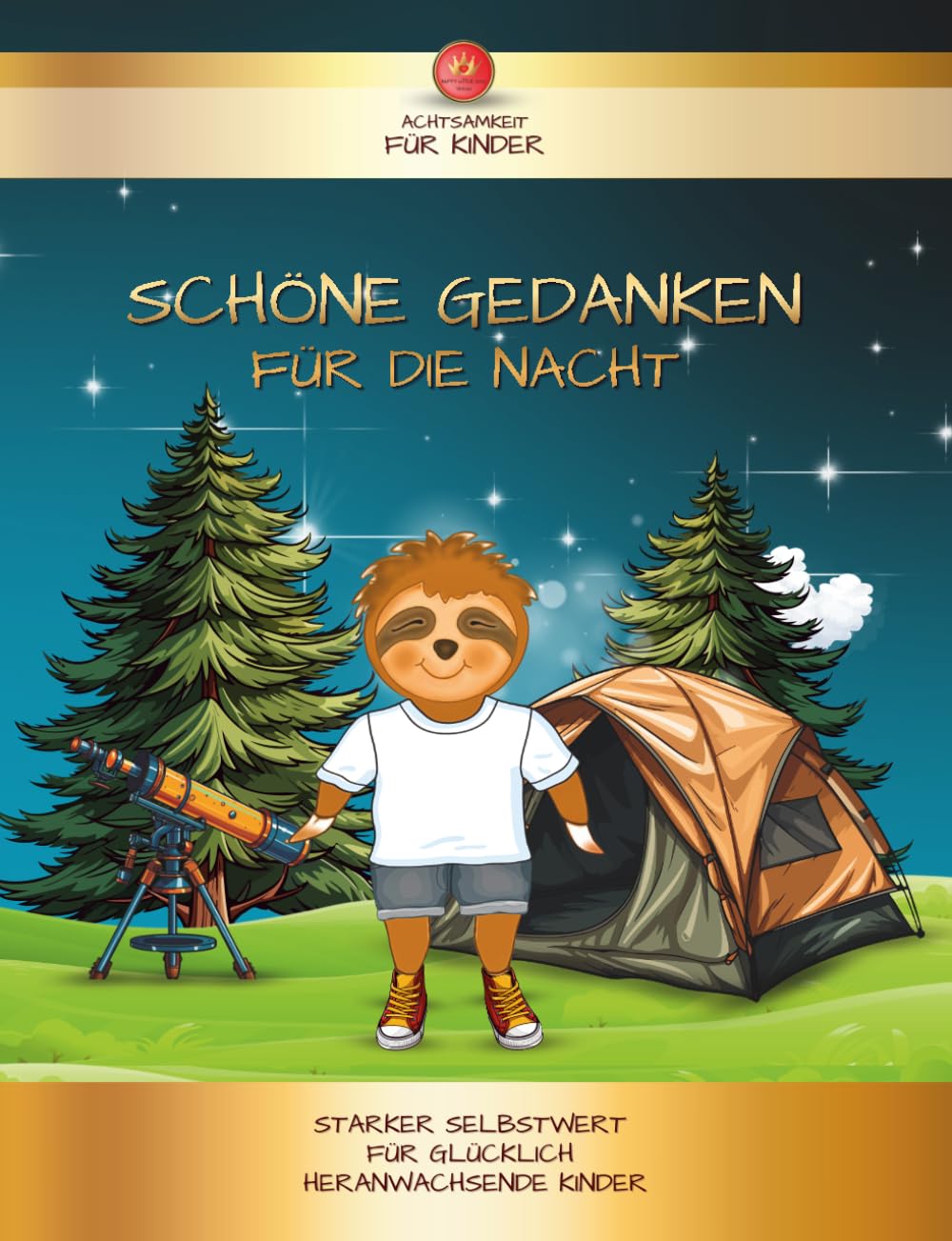 Schöne Gedanken für die Nacht I 43 Glücksthemen für den Abend I Starker Selbstwert für Kinder ab 5 Jahren: Weil Worte für einen starken Selbstwert sorgen! Selbstliebe-Rituale vor dem Schlafengehen