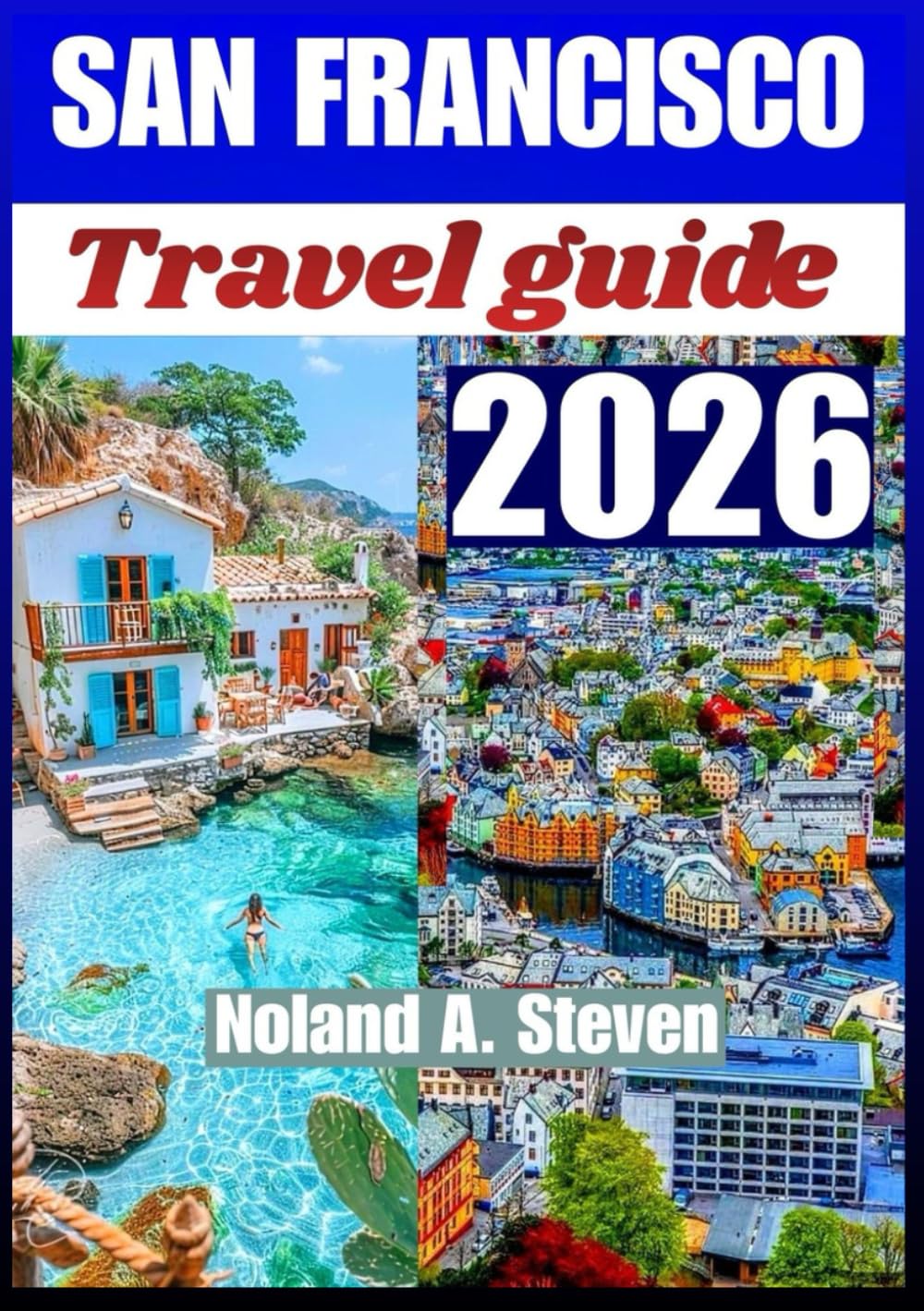 SAN FRANCISCO TRAVEL GUIDE 2026: Iconic neighborhoods, cultural experiences, itineraries, waterfront sights & family attractions