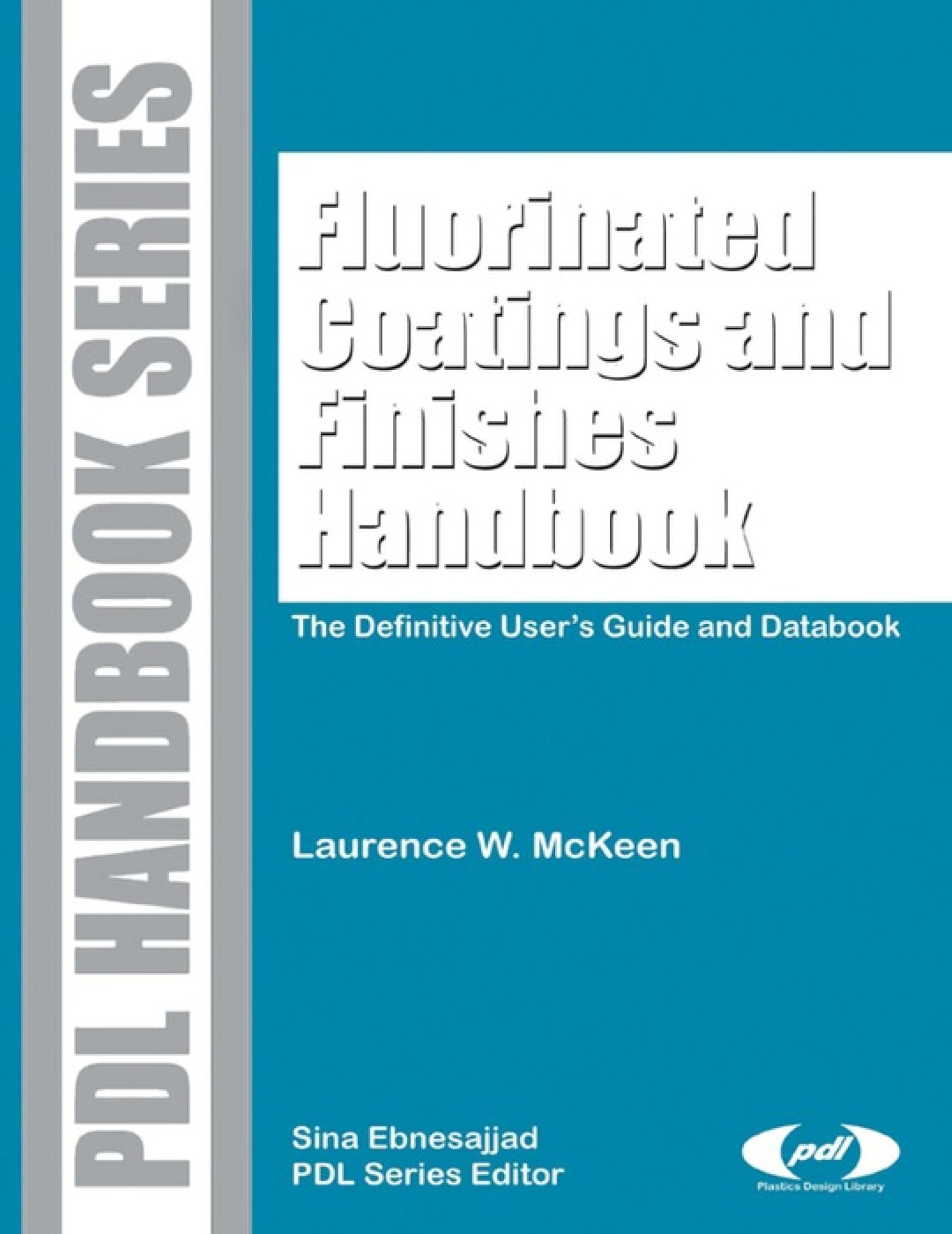 Fluorinated Coatings and Finishes Handbook: The Definitive User's Guide (Plastics Design Library)