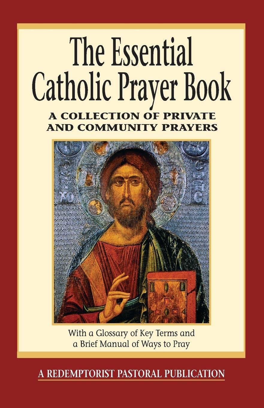 Redemptorist Pastoral Publication Catholic Prayer Book The Essential Catholic Prayer Book: A Collection of Private and Community Prayers