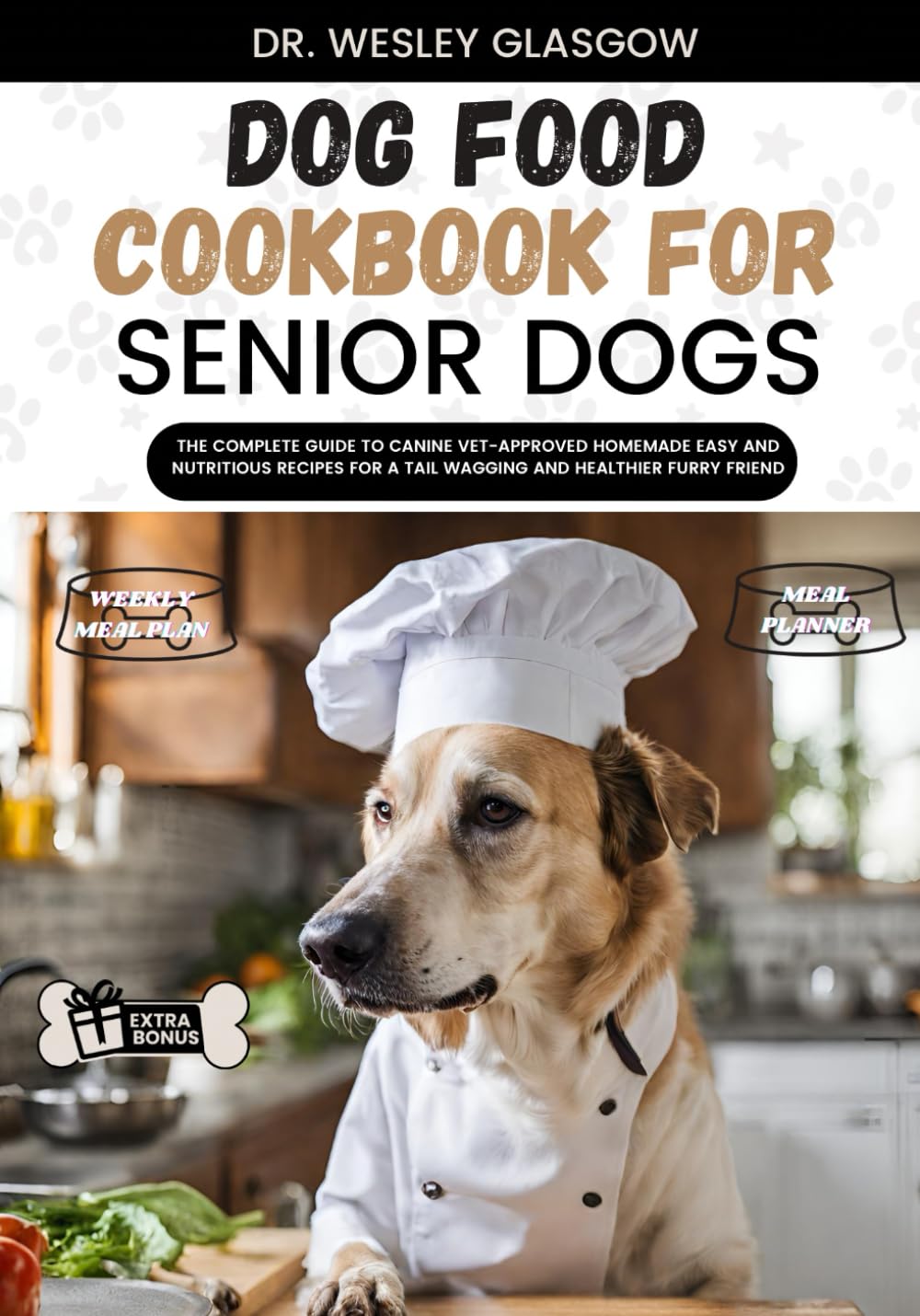 DOG FOOD COOKBOOK FOR SENIOR DOGS: The Complete Guide to Canine Vet-Approved Homemade EASY and NUTRITIOUS Recipes for a Tail Wagging and Healthier ... Ultimate Series for Healthy Canine Cuisine)