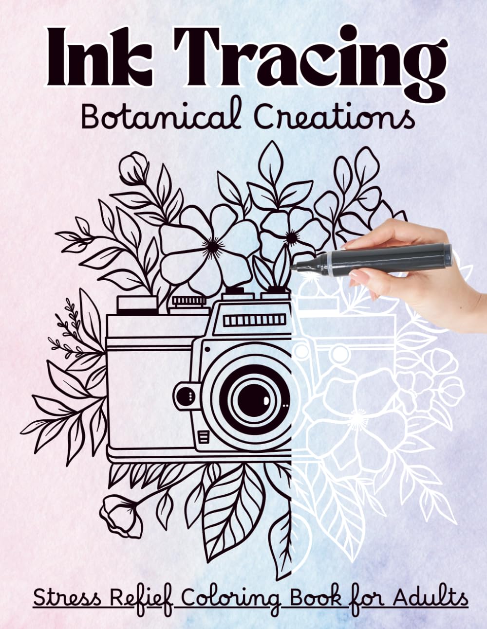 Ink Tracing Botanical Creations Stress Relief Coloring Book for Adults: A Reverse Coloring Book to Calm the Mind