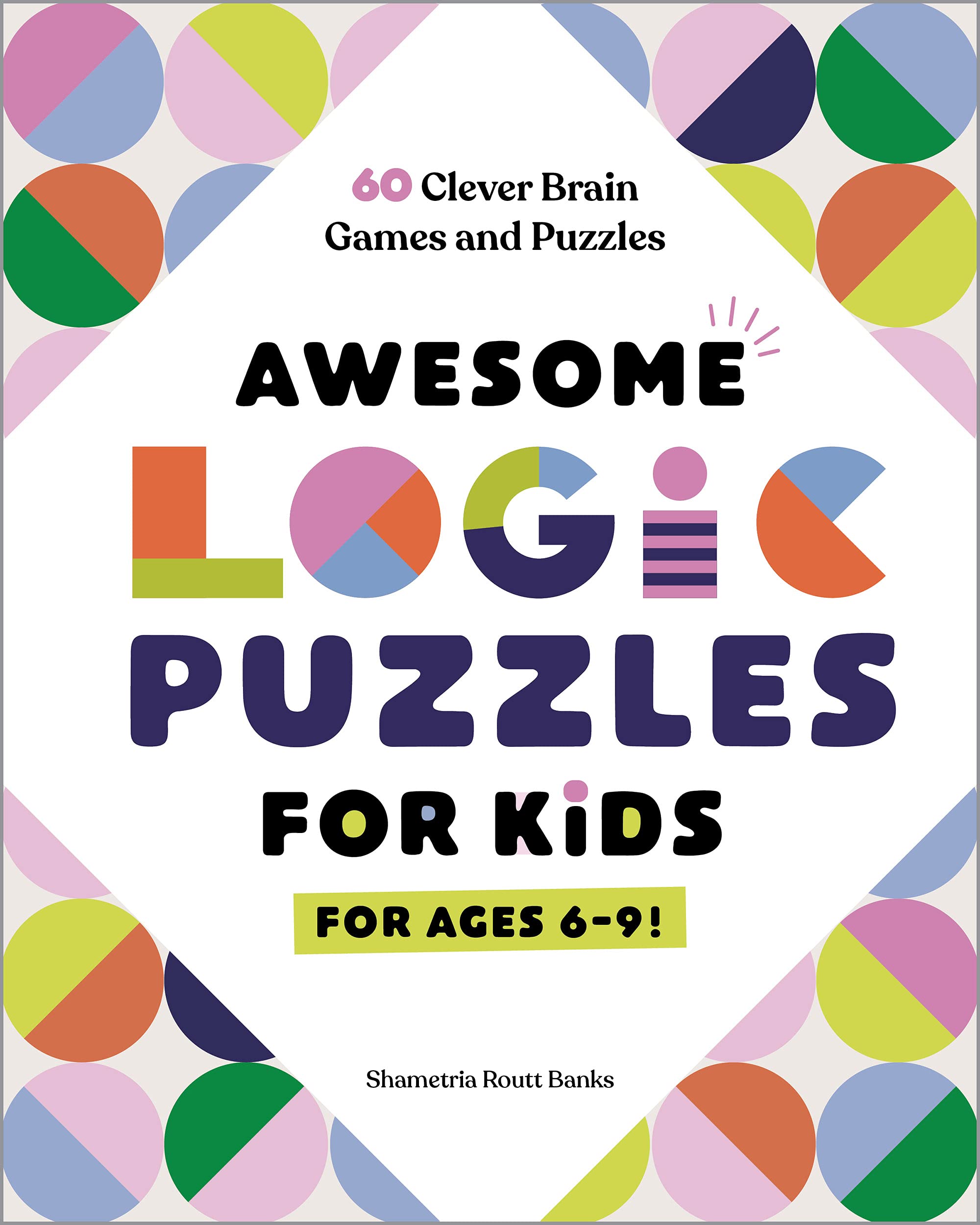 Awesome Logic Puzzles for Kids: 60 Clever Brain Games and Puzzles: Banks,  Shametria Routt: 9781648767111: Books - Amazon.ca
