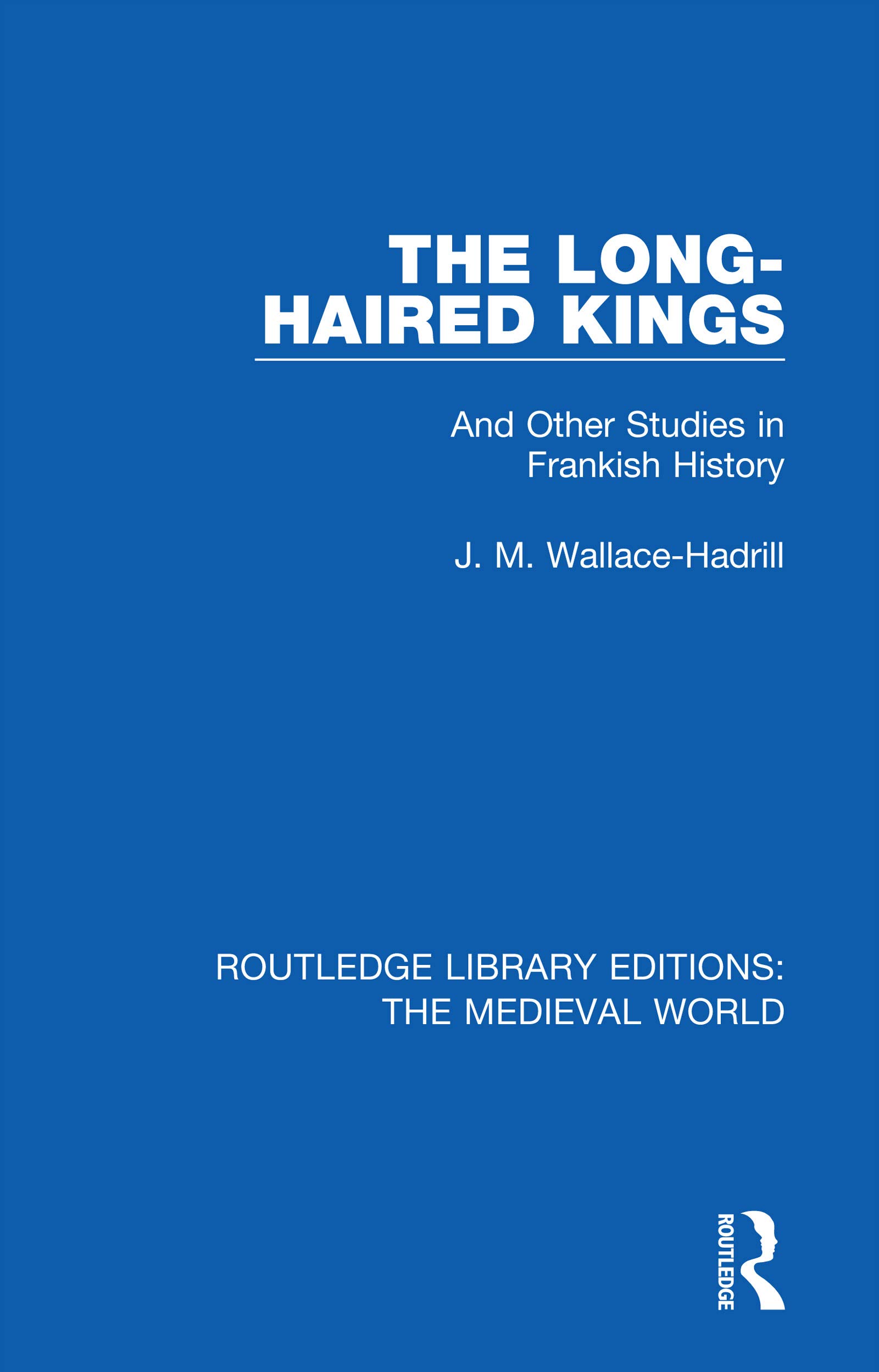 The Long-Haired Kings: And Other Studies in Frankish History (Routledge Library Editions: The Medieval World)