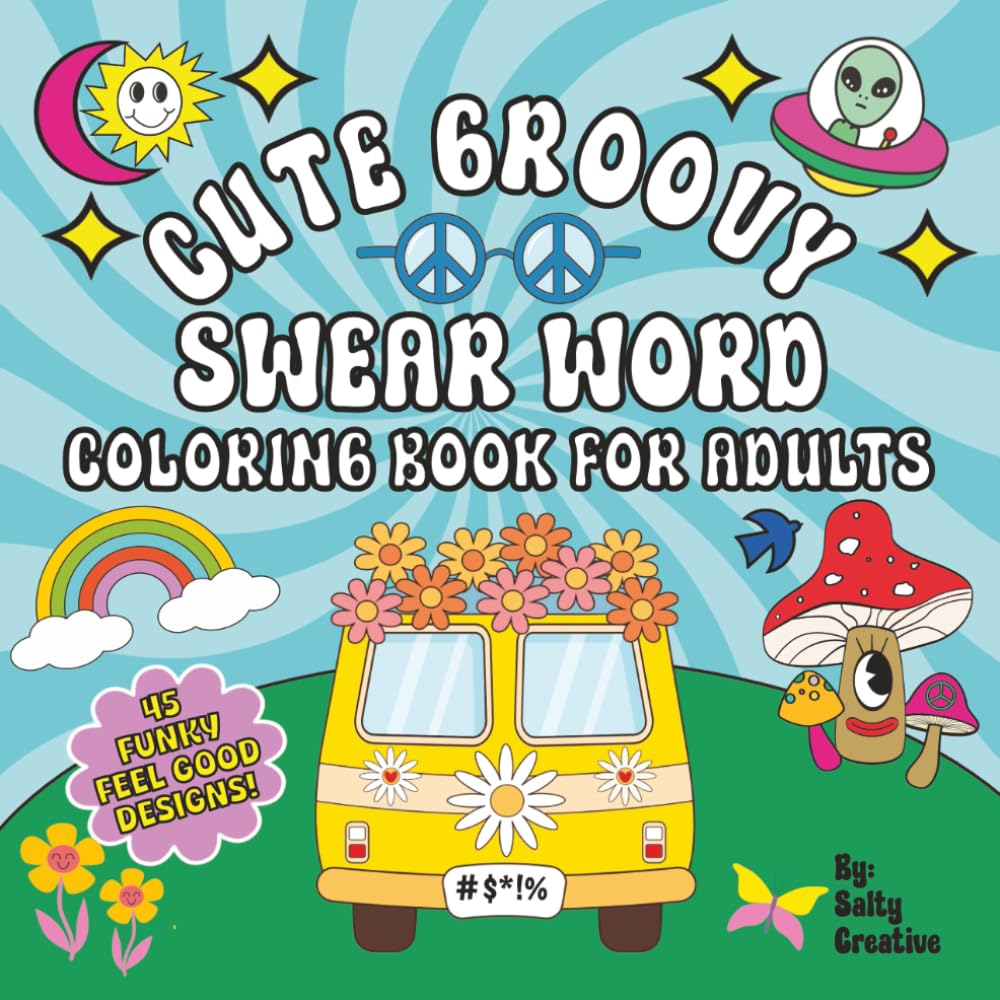 Cute Groovy Swear Word Coloring Book For Adults: Trippy, Psychedelic, Bold and Easy Cosmic Art For Funny & Funky Stress Relief