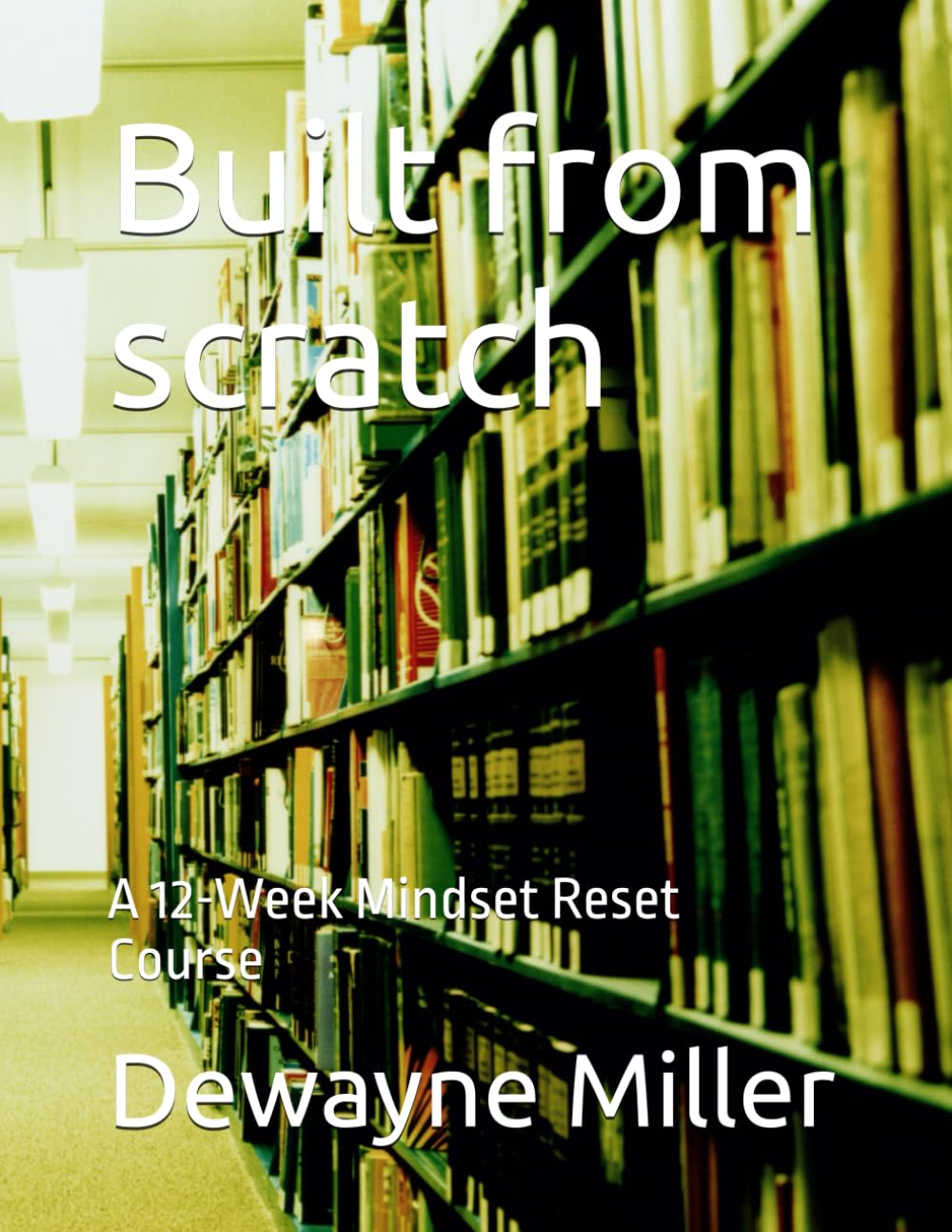 Built from scratch: A 12-Week Mindset Reset Course