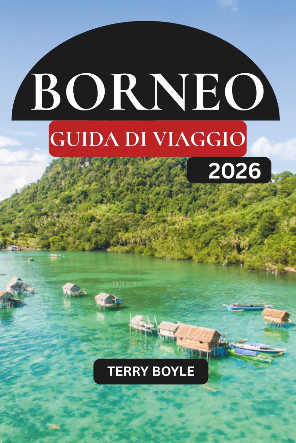 GUIDA AL VIAGGIO DEL BORNEO 2026: Esplora antiche foreste pluviali, spiagge mozzafiato, immersioni di livello mondiale, villaggi indigeni e indimenticabili avventure nella fauna selvatica