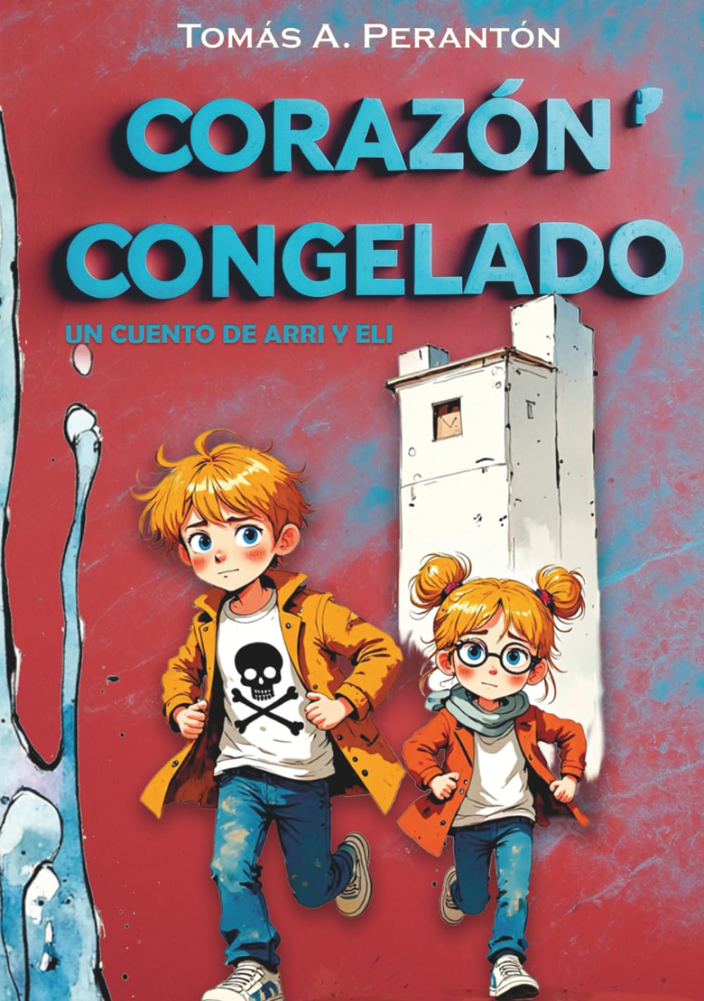 Corazón Congelado - Un cuento de Arri y Eli: Una nueva aventura ilustrada llena de emoción y valores para niños de 7 a 12 años