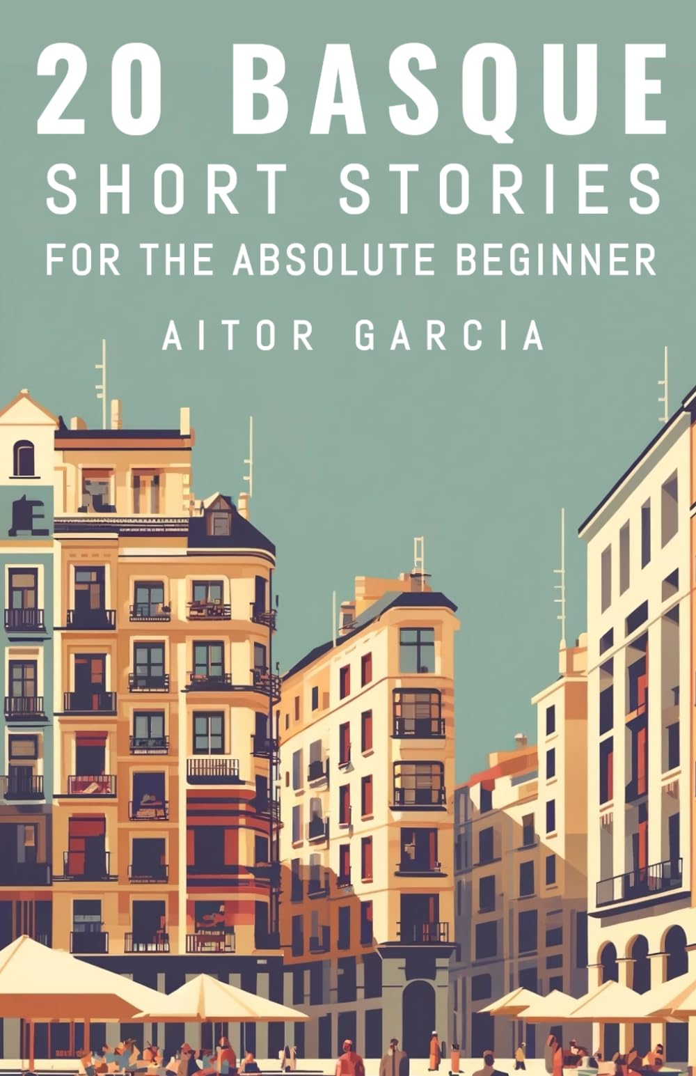 20 Basque Short Stories For the Absolute Beginner: English and Basque Bilingual Edition