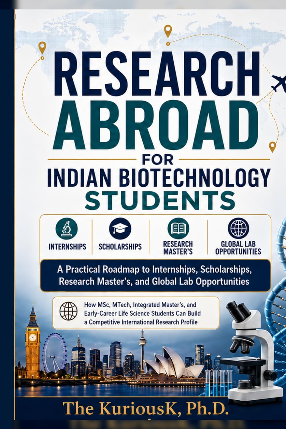 Research Abroad for Indian Biotechnology Students: A Practical Roadmap to Internships, Scholarships, Research Master's, and Global Lab Opportunities