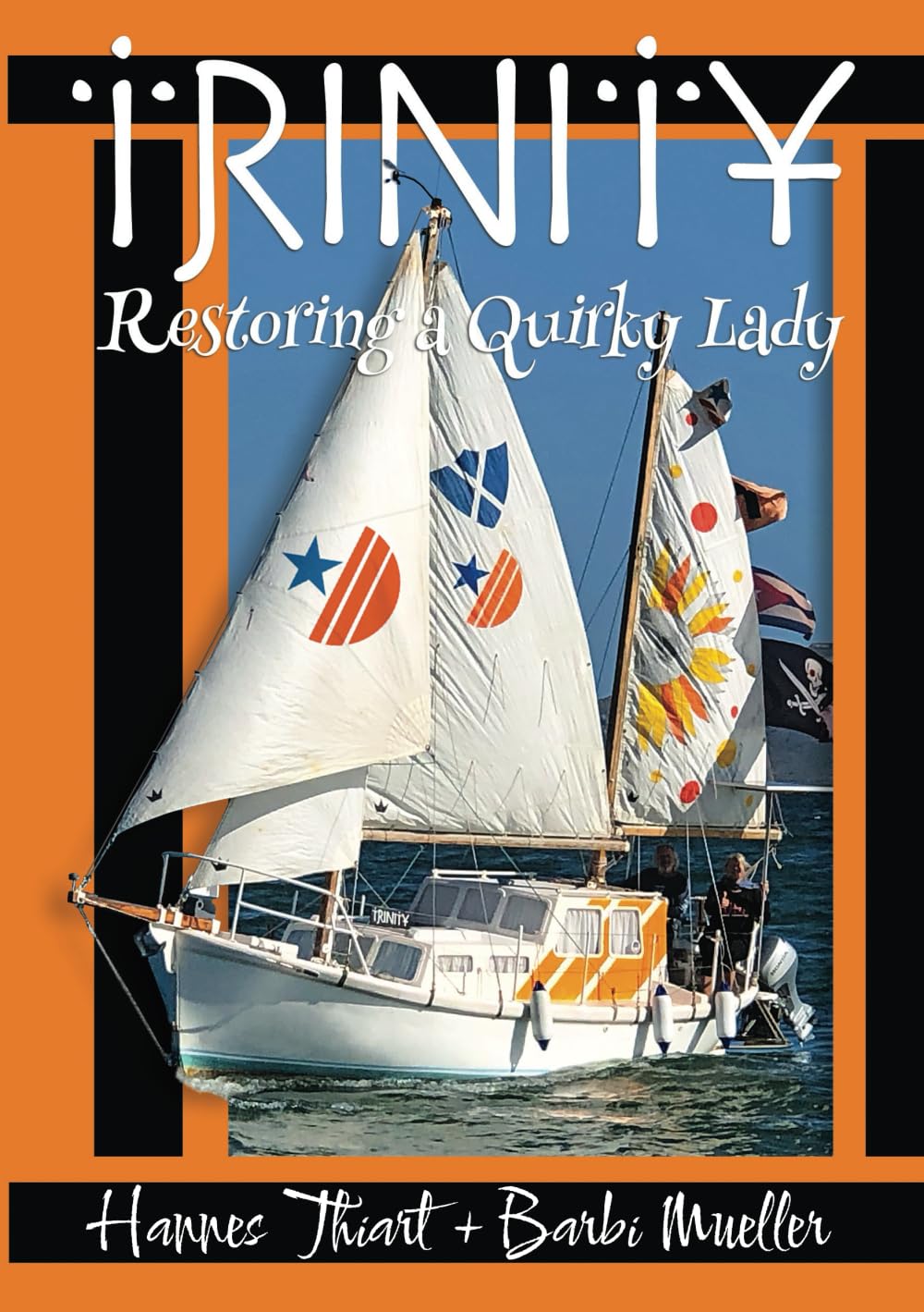 TRINITY - RESTORING A QUIRKY LADY: Author Hannes and his wife Barbi's blood sweat and tears journey lovingly restoring an old dilapidated ketch