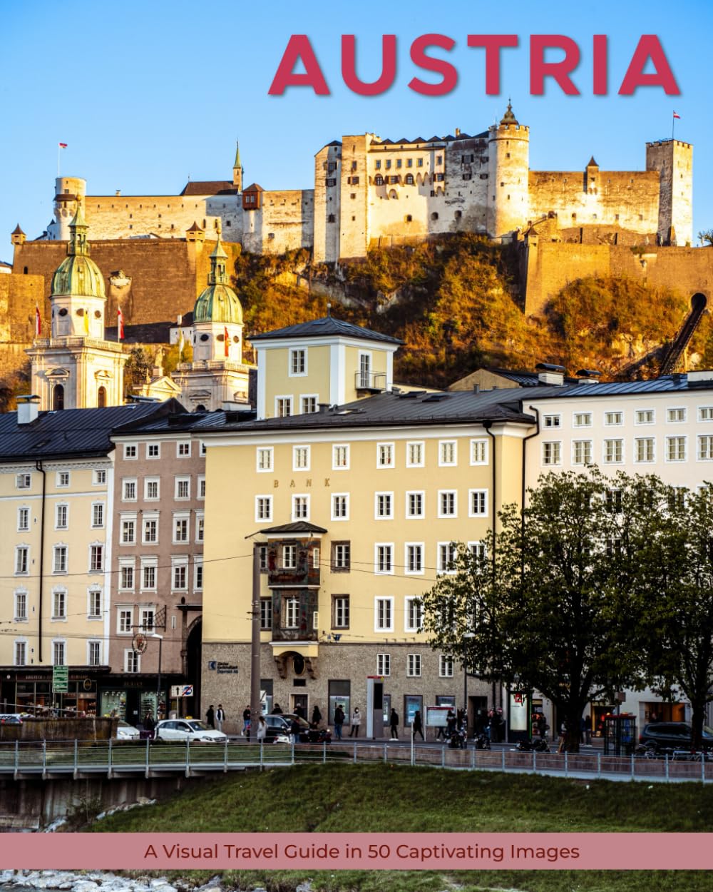 Austria: A Visual Travel Guide in 50 Capitvating Images (World Through the Lens: A Travel Photography Series)