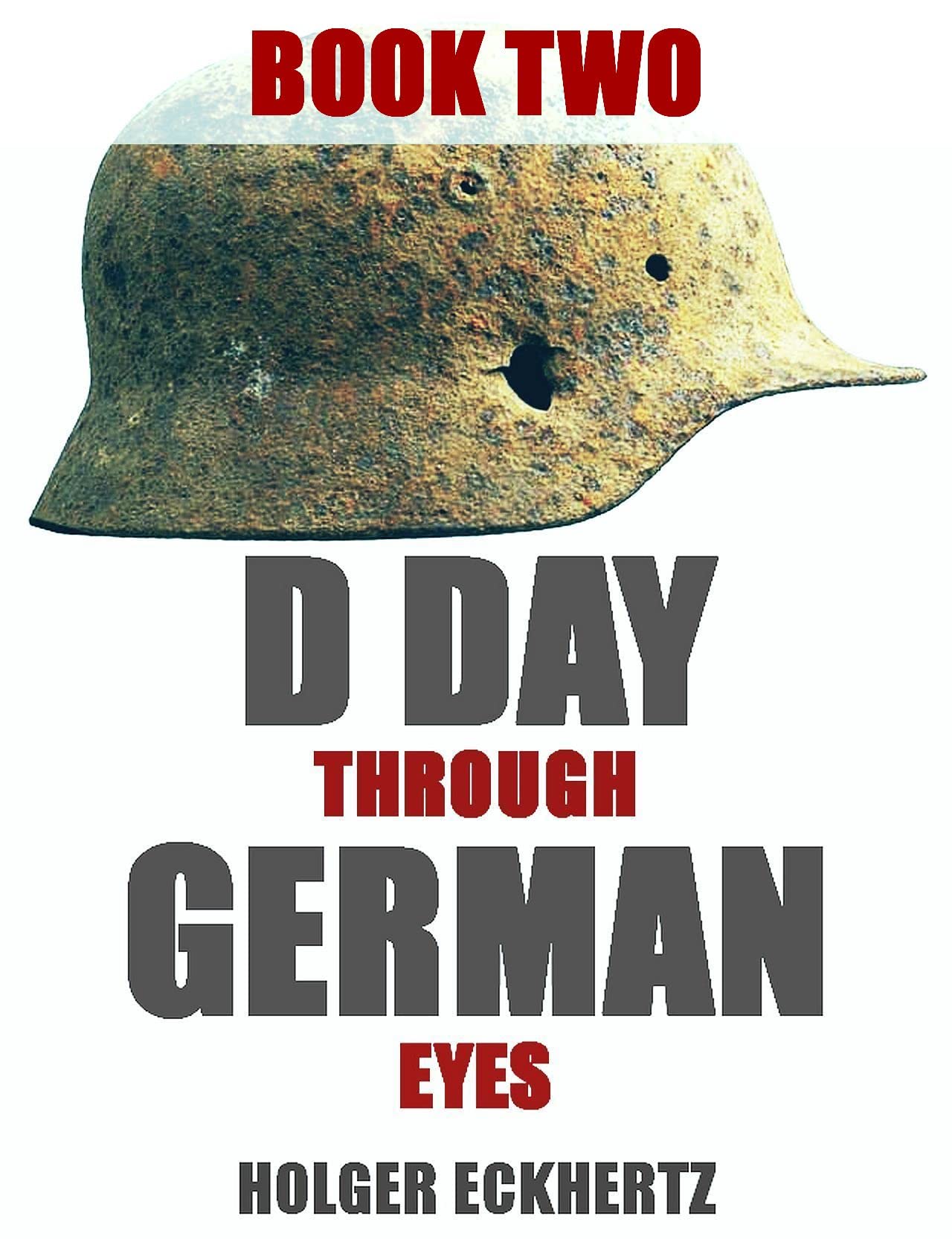 D DAY Through German Eyes - More hidden stories from June 6th 1944: Book Two (D DAY - Through German Eyes 2)
