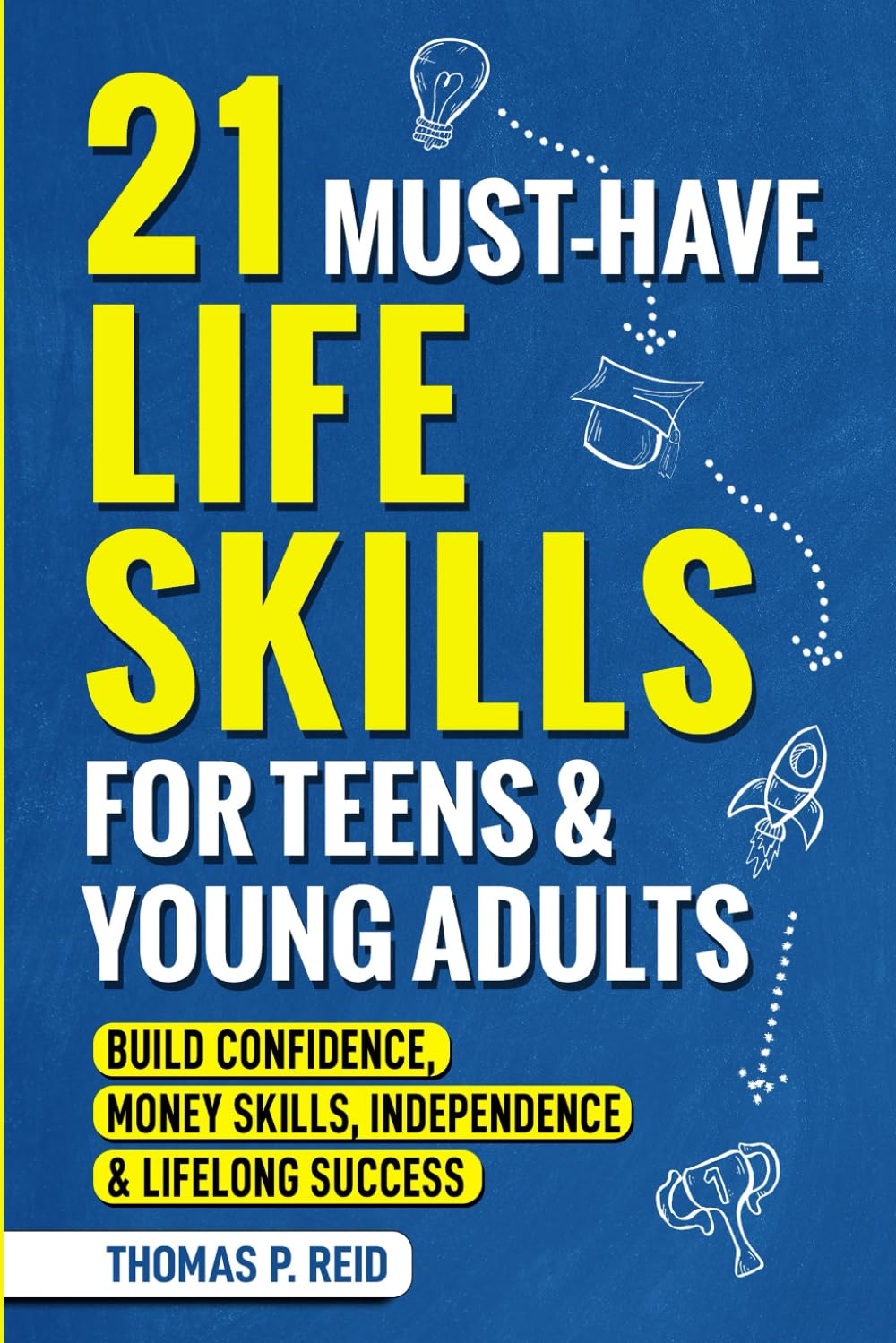 21 Must-Have Life Skills for Teens and Young Adults: Build Confidence, Money Skills, Independence, and Lifelong Success