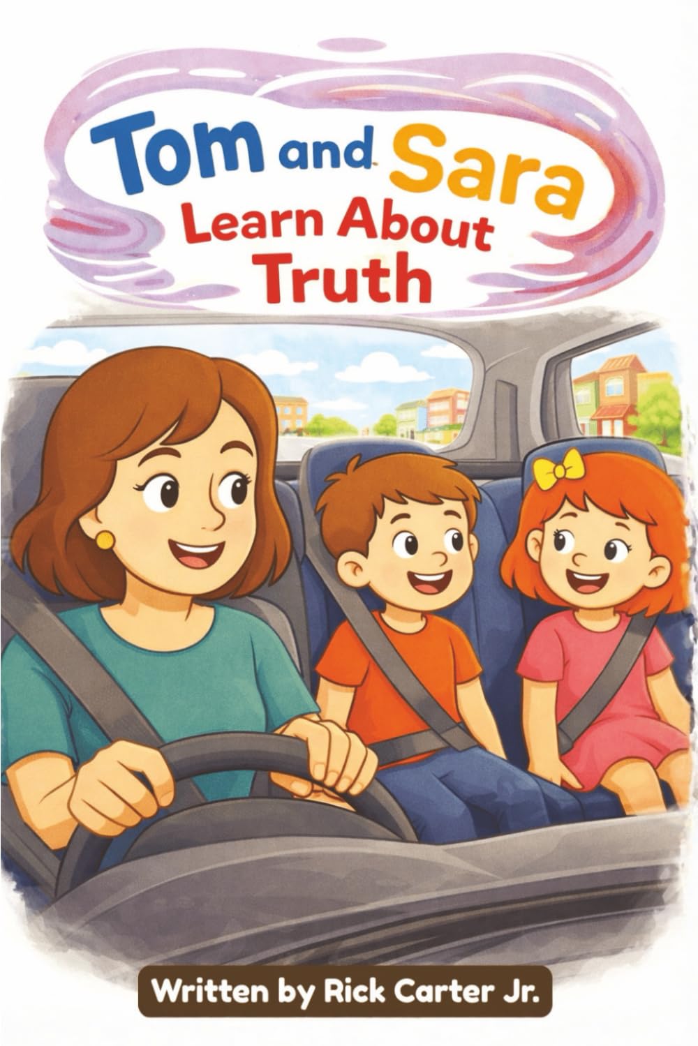 Tom and Sara Learn About Truth: A Christian Children’s Book About Truth, Opinions, and God’s Word (Tom and Sara’s Big Lessons Series)