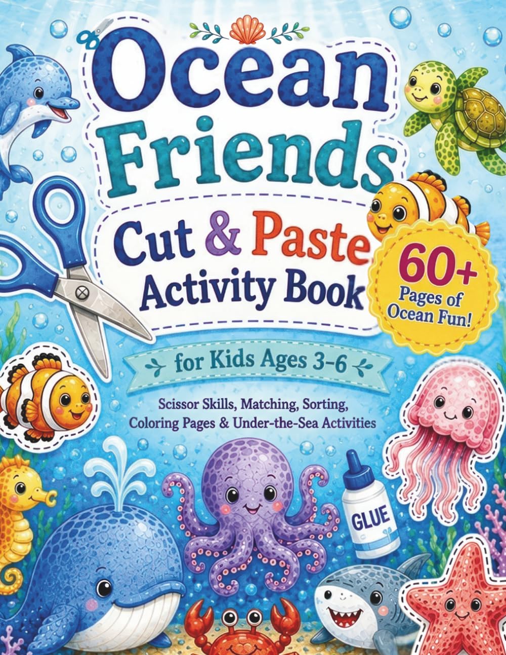 Ocean Friends Cut & Paste Activity Book for Kids Ages 3–6: Scissor Skills, Matching, Sorting, Coloring Pages & Under-the-Sea Activities for Preschool and Kindergarten