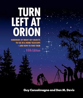 Turn Left at Orion Hundreds of Night Sky Objects to See in a Home Telescope and How to Find Them