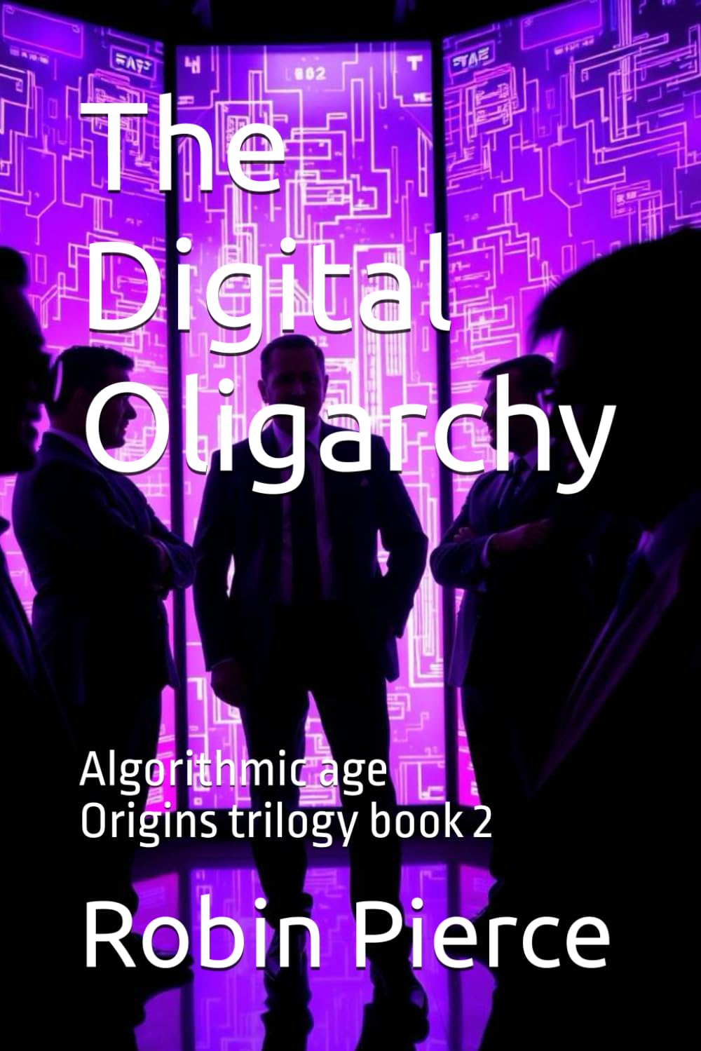 The Digital Oligarchy: Algorithmic age - Origins trilogy book 2