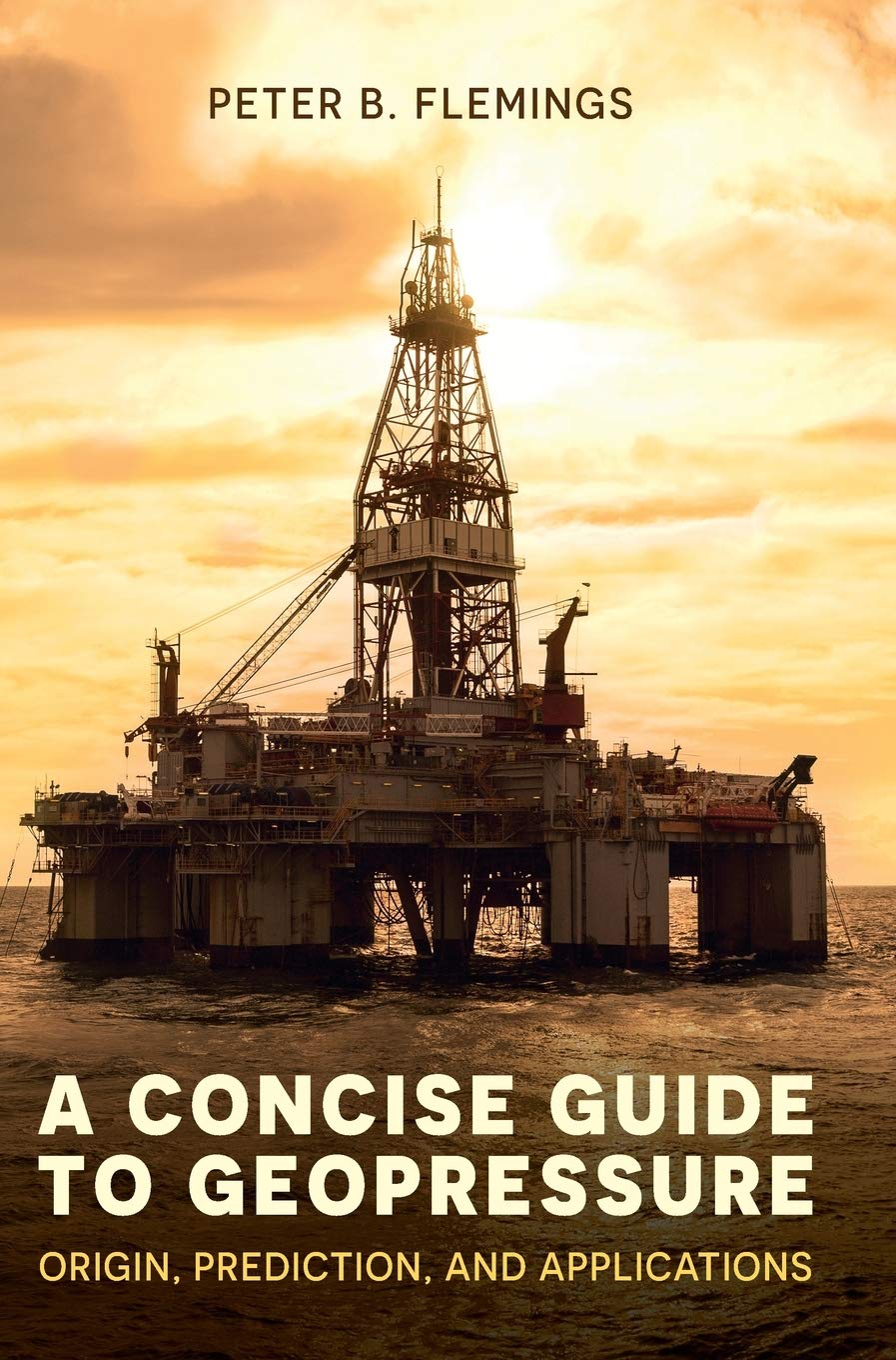 A Concise Guide to Geopressure: Origin, Prediction, and Applications By Fleming