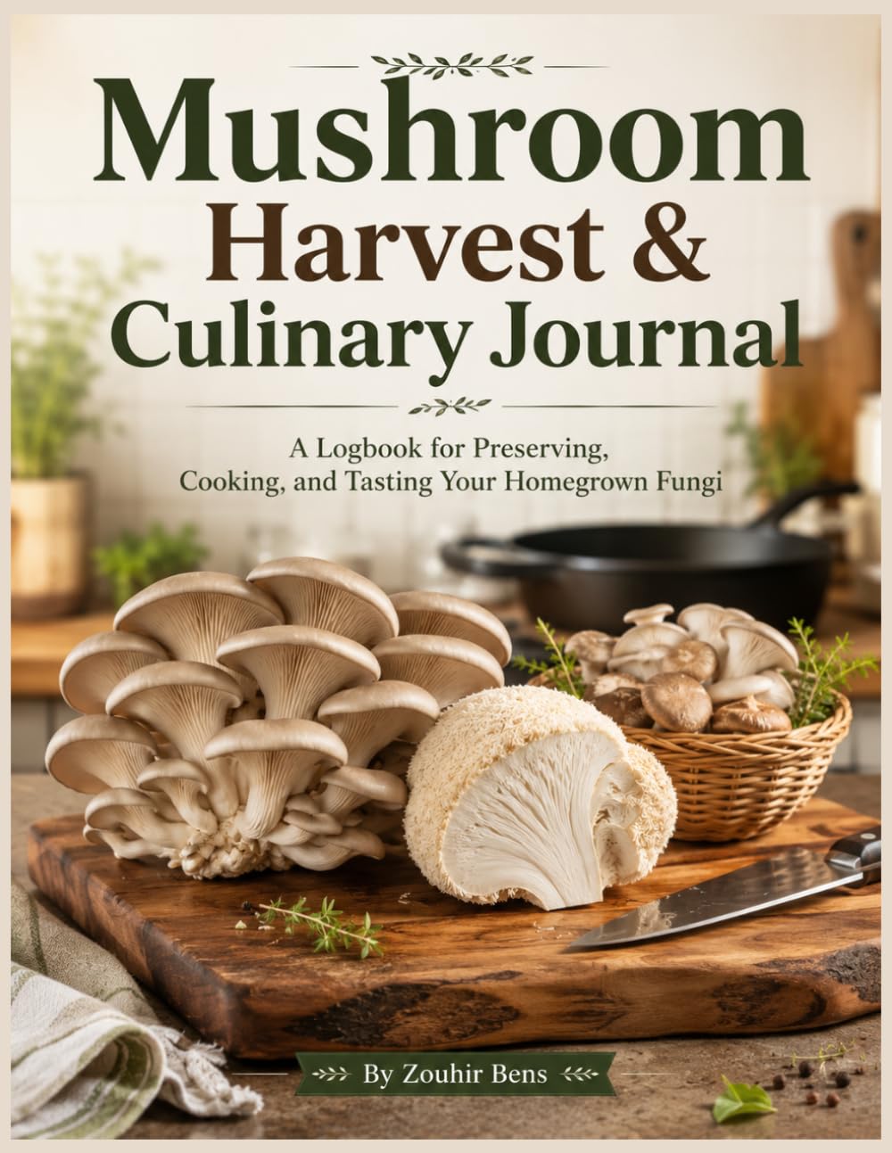 Mushroom Harvest & Culinary Journal: A Logbook for Preserving, Cooking, and Tasting Your Homegrown Fungi