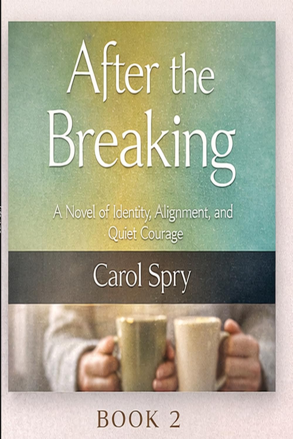 After the Breaking: A Novel of Identity, Alignment, and Quiet Courage (The After Survival Series)