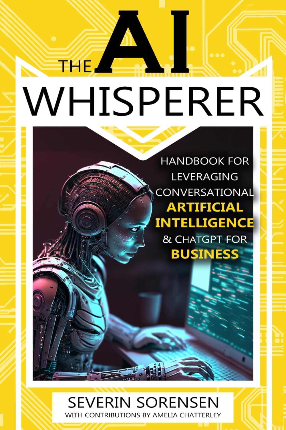 The AI Whisperer: Handbook for Leveraging Conversational Artificial Intelligence & ChatGPT for Business Paperback โ April 15, 2023