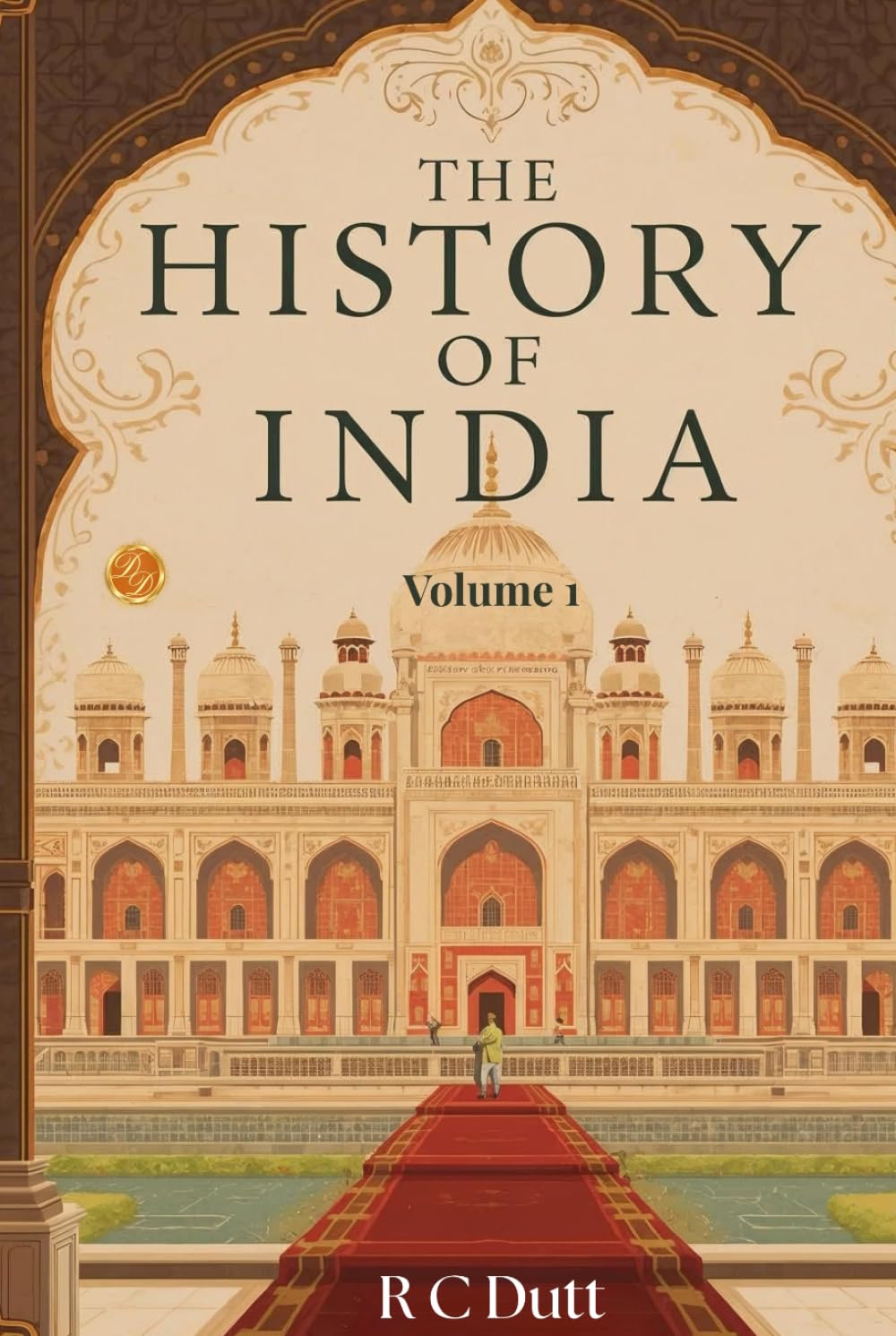 History of India — Volume 1 (Classic Re-coloured Illustrated Edition): From Ancient Civilizations to the Early Medieval Age: A Classic Introduction to India’s Origins and Cultural Foundations