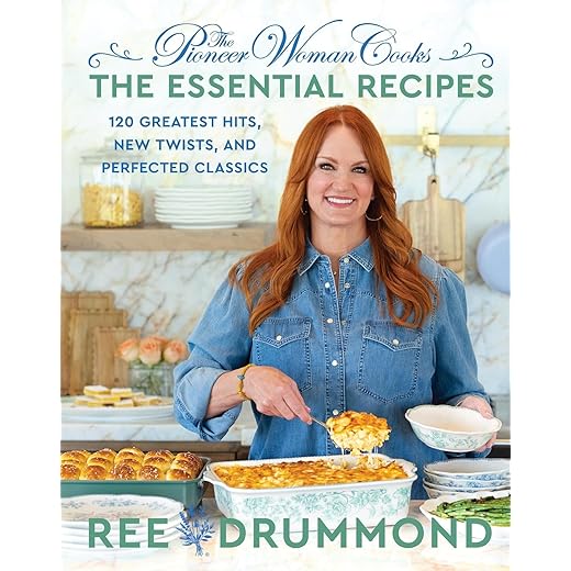 The Pioneer Woman Cooks―The Essential Recipes: 120 Greatest Hits, New Twists, and Perfected Classics