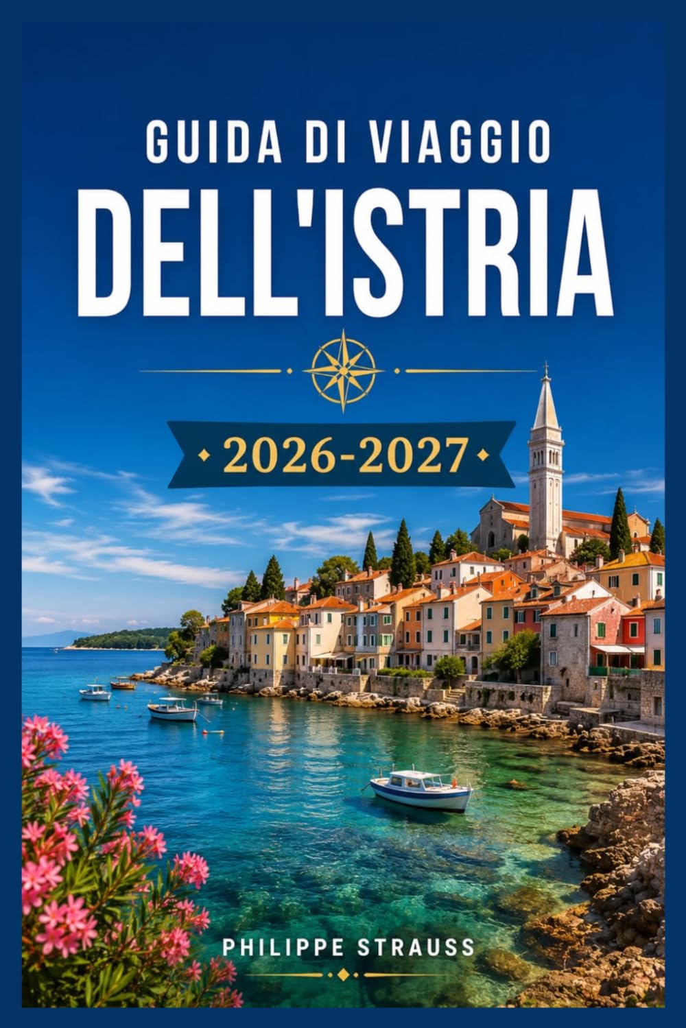GUIDA DI VIAGGIO DELL'ISTRIA 2026-2027: Un itinerario pratico tra vigneti, uliveti e borghi medievali sulle colline.
