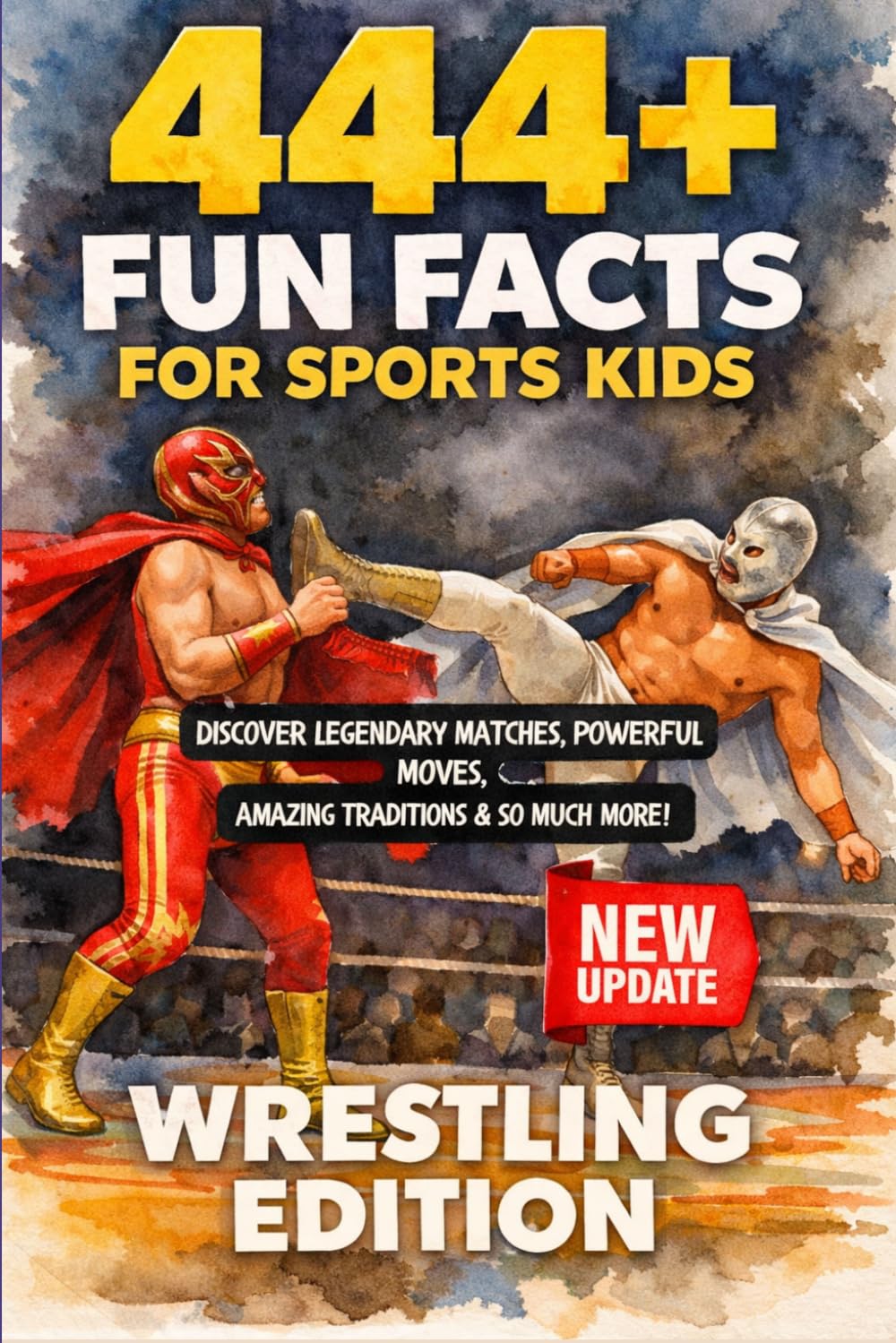 444 + Fun Facts for Sports Kids: Wrestling Edition: Discover Legendary Matches, Powerful Moves, Amazing Traditions & So Much More! (The Ultimate Gift for Wrestling Fans & Young Readers)?