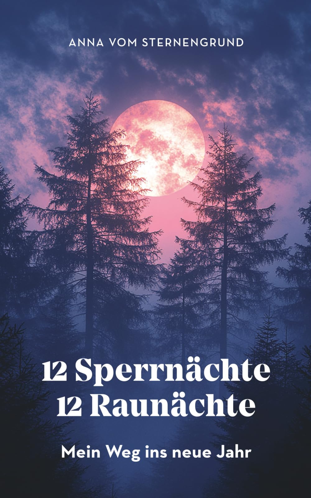 12 Sperrnächte, 12 Raunächte – mein Weg ins neue Jahr: Mein Journal für Rückblick, Vision und Wandel