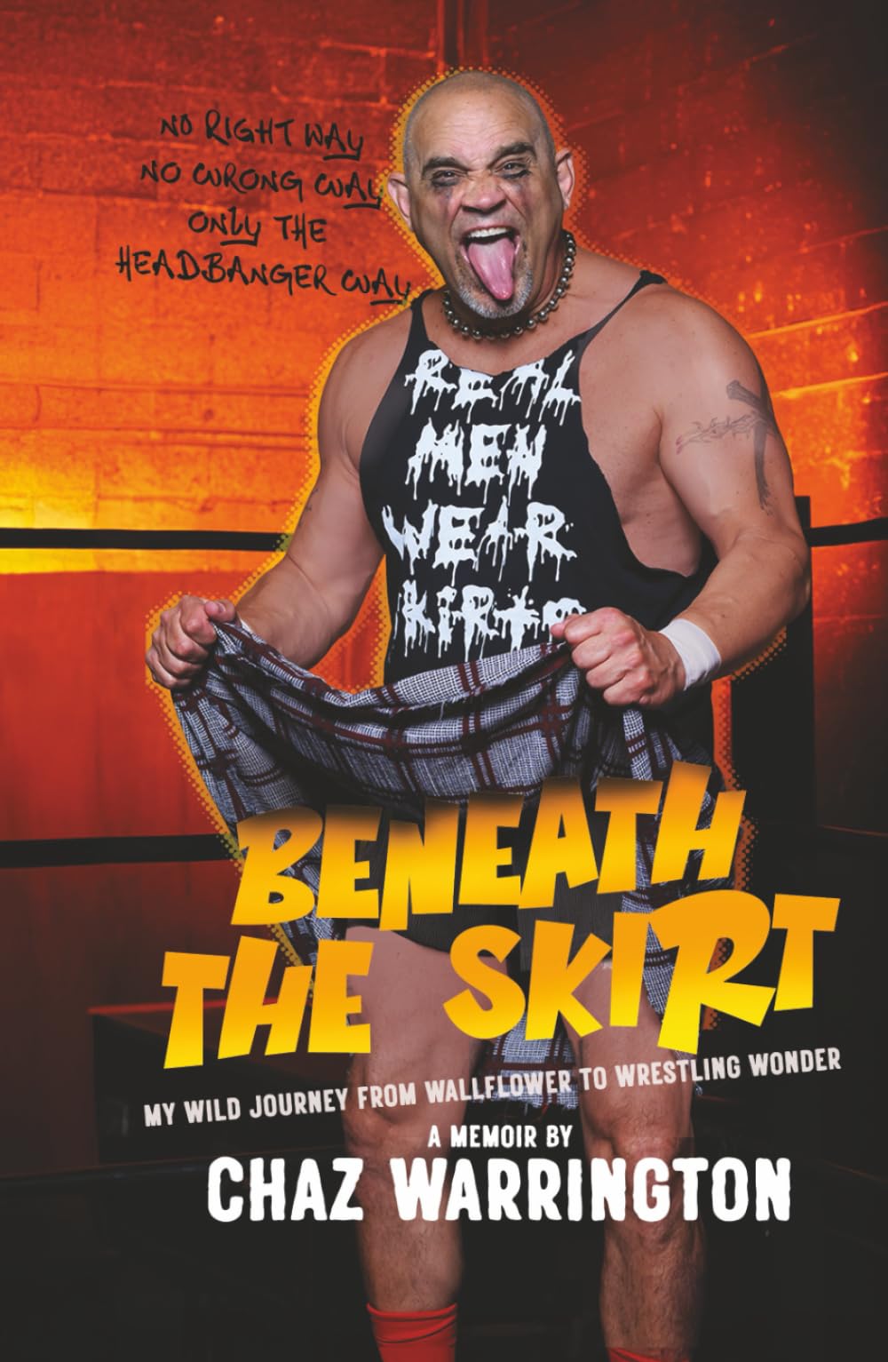 Beneath the Skirt: A Memoir by Chaz Warrington: My Wild Journey from Wallflower to Wrestling Wonder