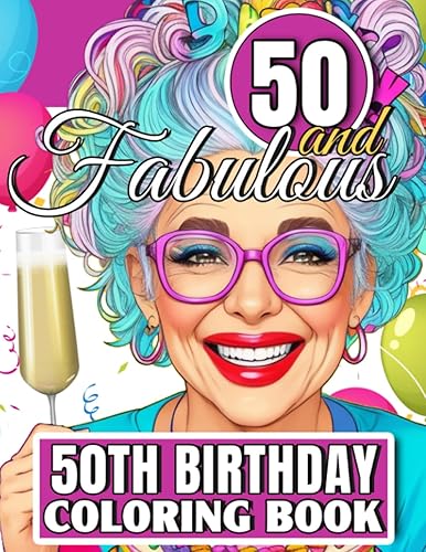 50th Birthday Coloring Book - Fifty and Fabulous Funny and Motivational 50 Year Old Colouring Book For Women With Humorous Happy Birthday ... 50
