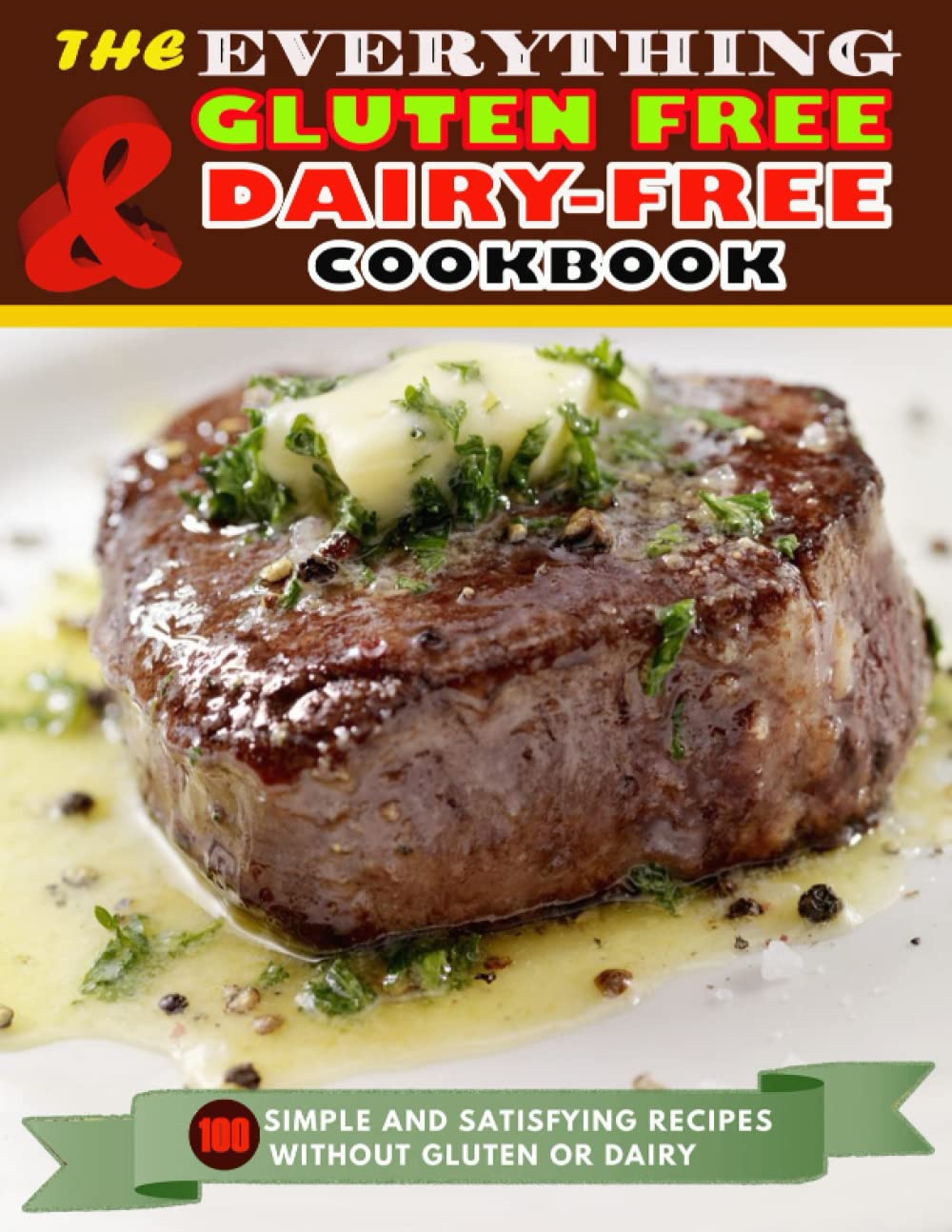 The Everything Gluten Free Dairy Free Cookbook: 100 Simple And Satisfying Recipes Without Gluten or Dairy