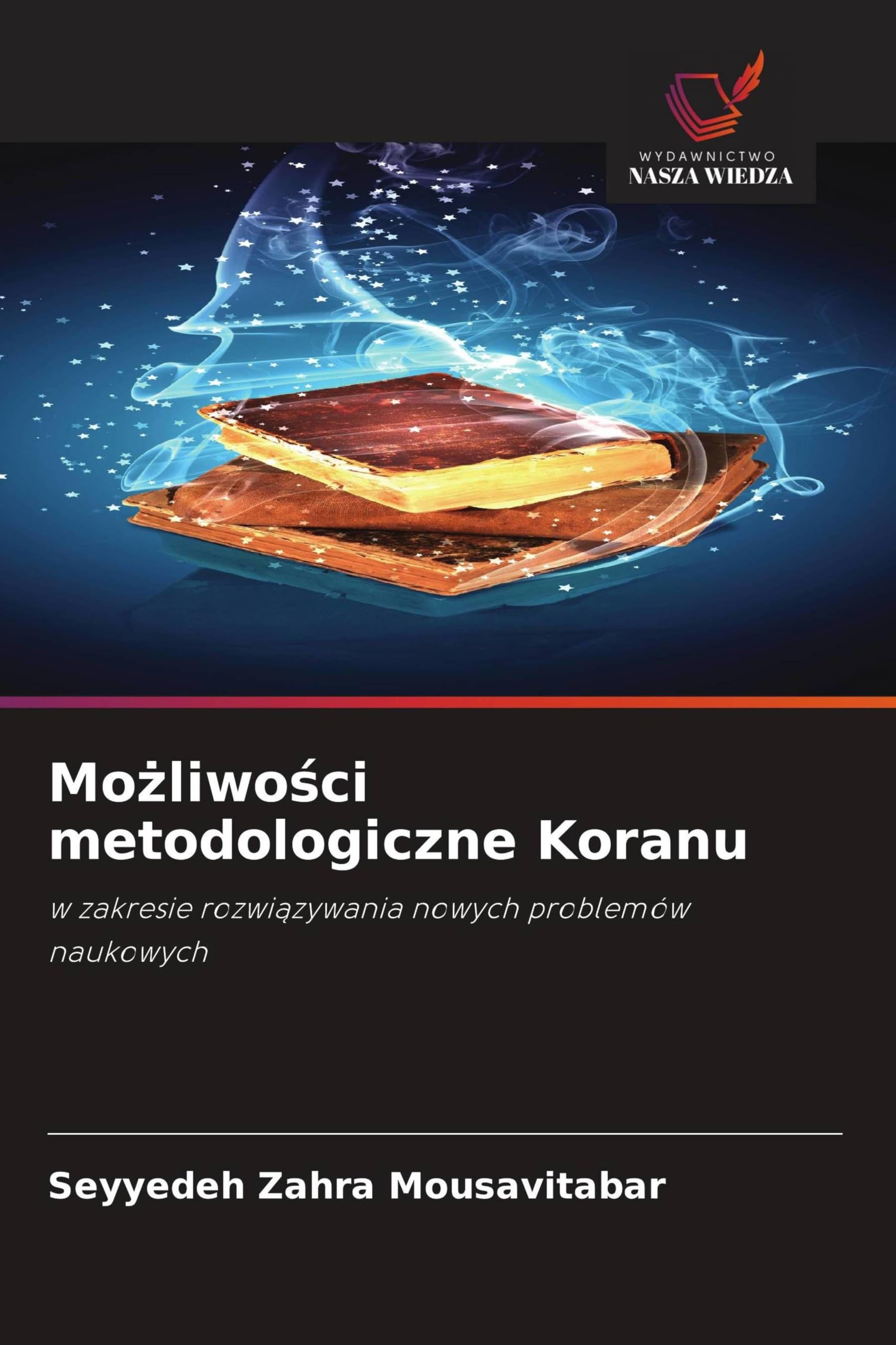 Mo¿liwo¿ci metodologiczne Koranu: w zakresie rozwi¿zywania nowych problemów naukowych