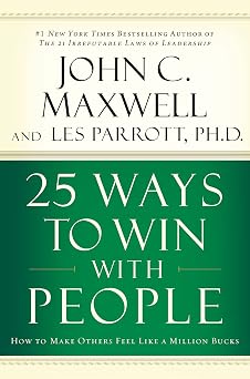 25 Ways to Win with People How to Make Others Feel Like a Million Bucks