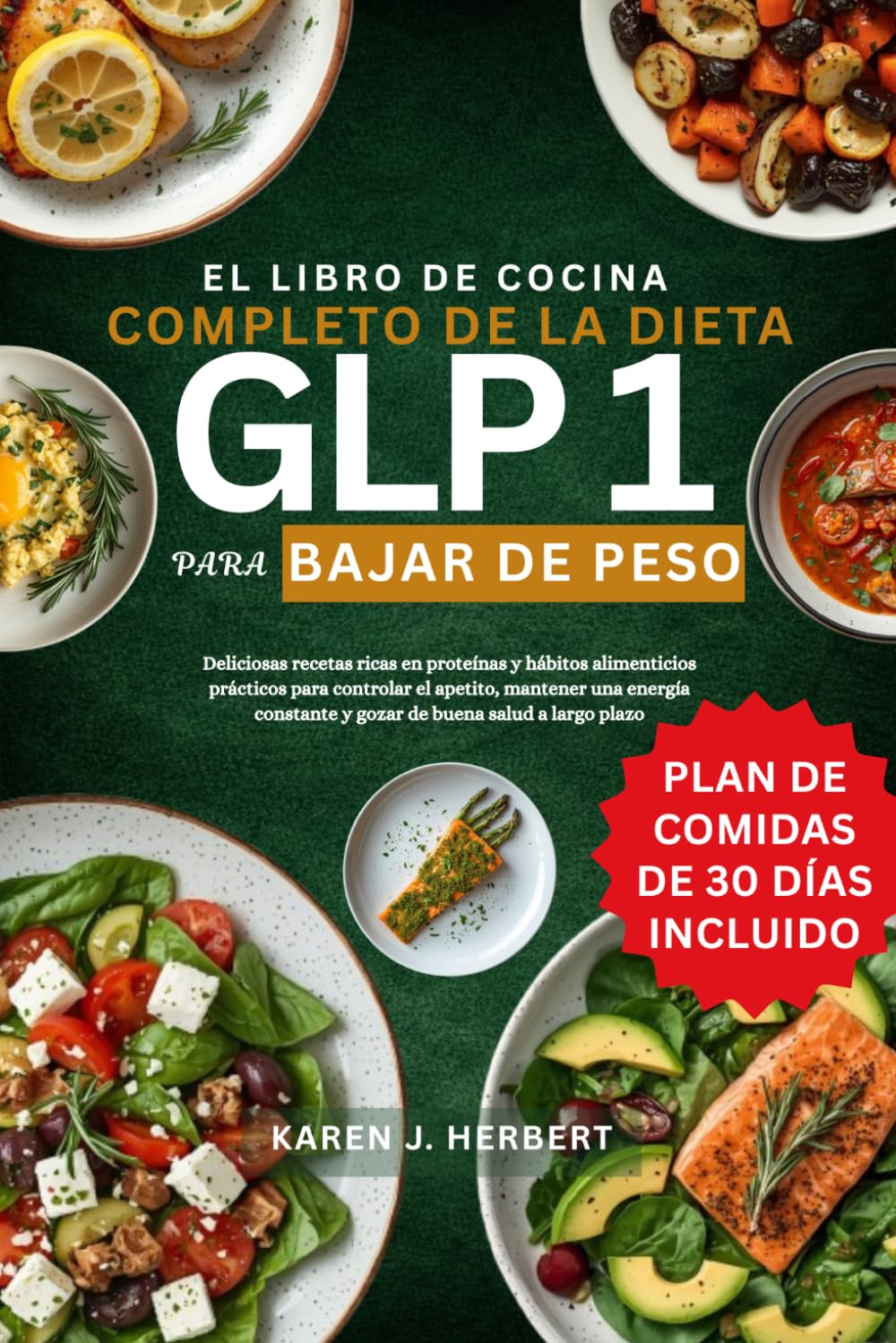 EL LIBRO DE COCINA COMPLETO DE LA DIETA GLP 1 PARA BAJAR DE PESO: Deliciosas recetas ricas en proteínas y hábitos alimenticios prácticos para ... y gozar de buena salud a largo plazo