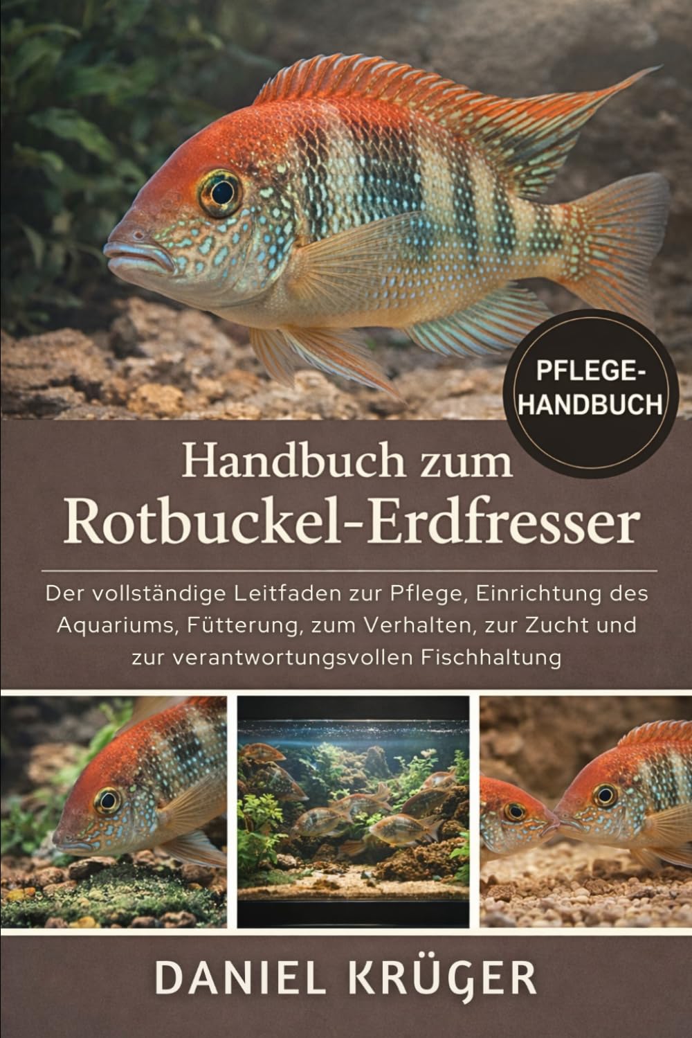 HANDBUCH ZUM ROTBUCKEL-ERDFRESSER: Der vollständige Leitfaden zur Pflege, Einrichtung des Aquariums, Fütterung, zum Verhalten, zur Zucht und zur verantwortungsvollen Fischhaltung