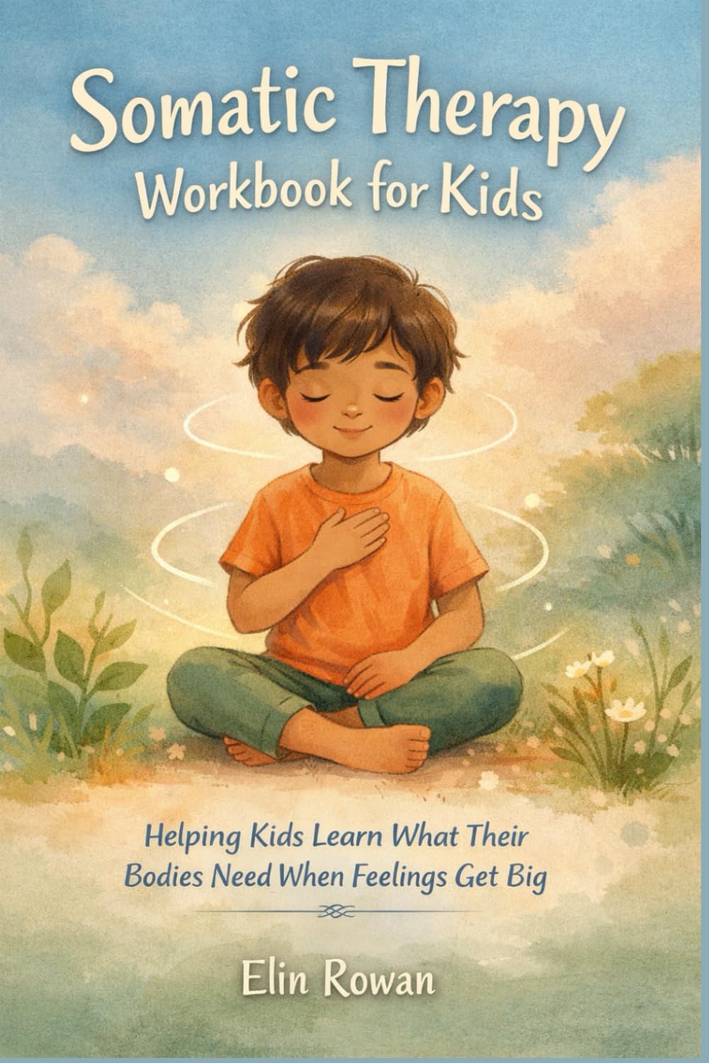 Somatic Therapy Workbook for Kids: Helping Kids Learn What Their Bodies Need When Feelings Get Big