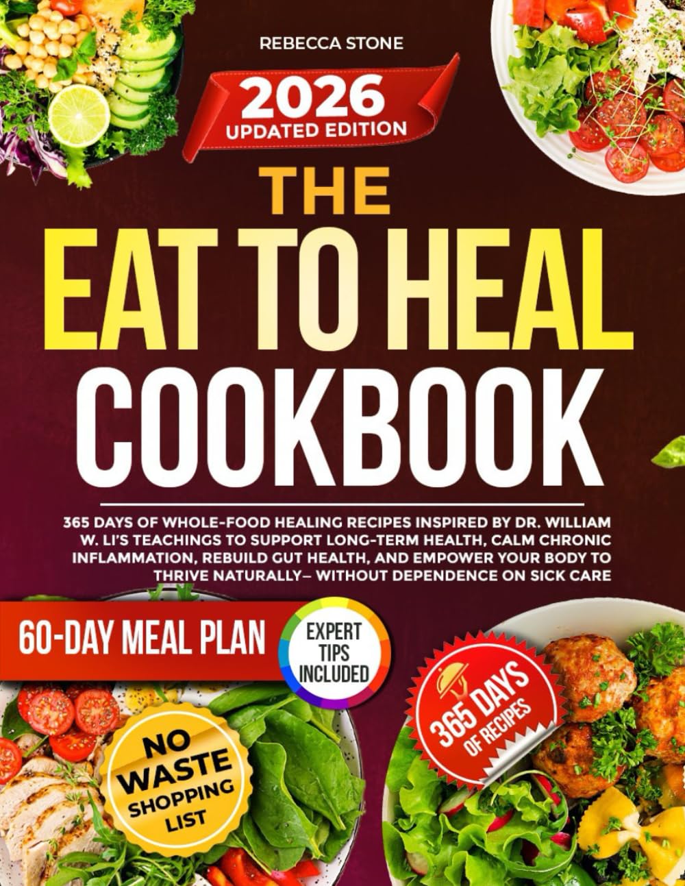 The Eat to Heal Cookbook: 365 Days of Whole-Food Healing Recipes Inspired by Dr. William W. Li’s Teachings to Support Long-Term Health, Calm Chronic .