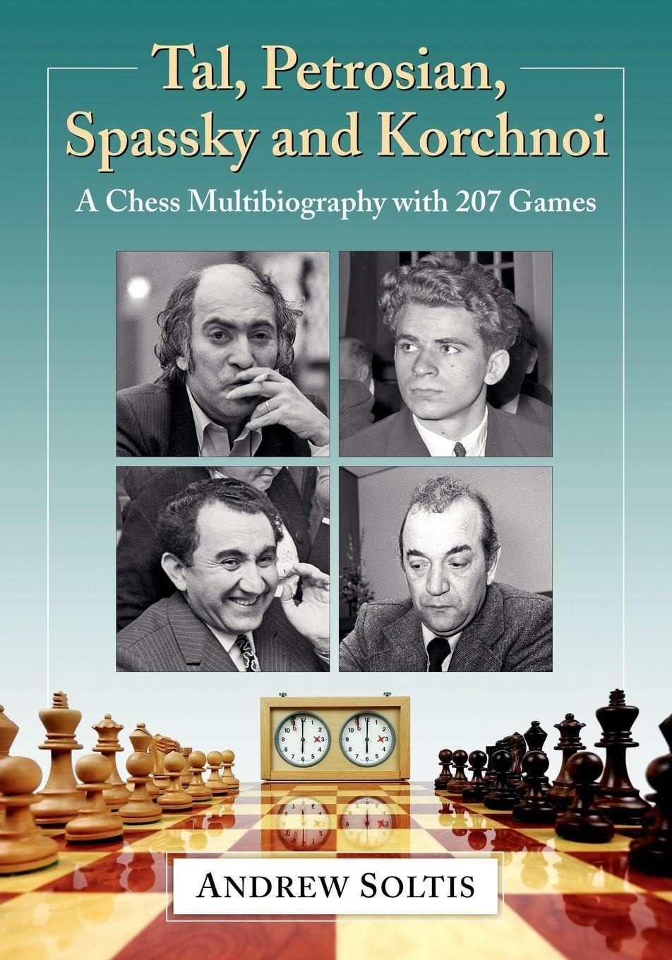 Tal, Petrosian, Spassky and Korchnoi by Andrew Soltis - 9781476683645