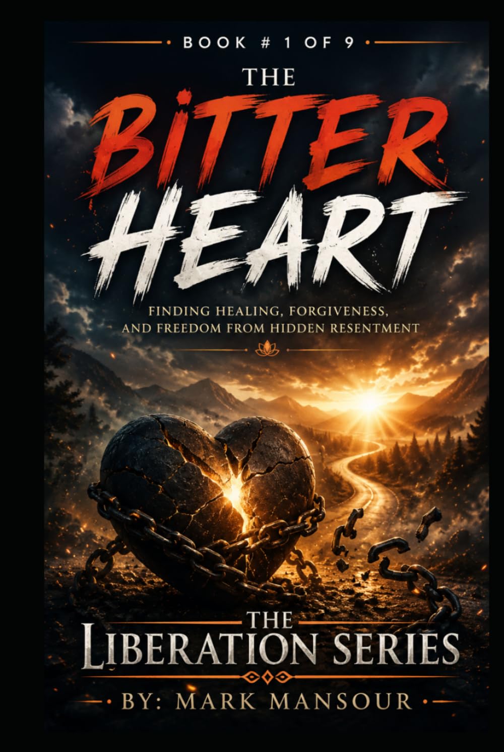 The Bitter Heart: Finding Healing, Forgiveness, and Freedom from Hidden Resentment (The Liberation Series by Mark Mansour)