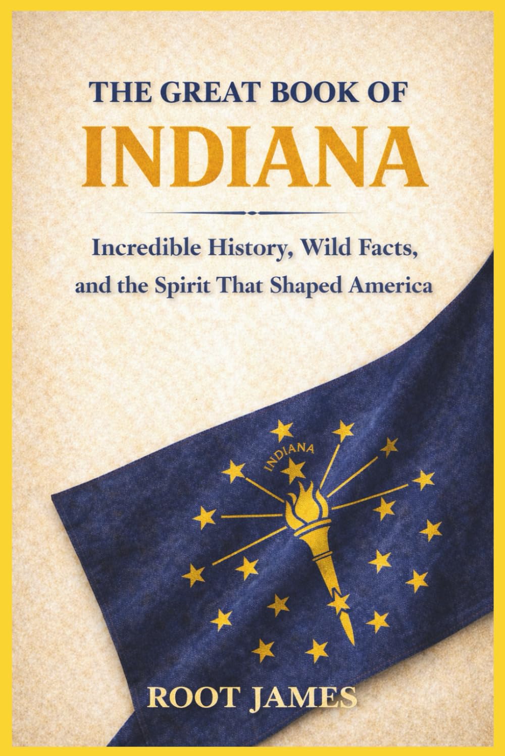 The Great Book of INDIANA: Incredible History, Wild Facts, and the Spirit That Shaped America
