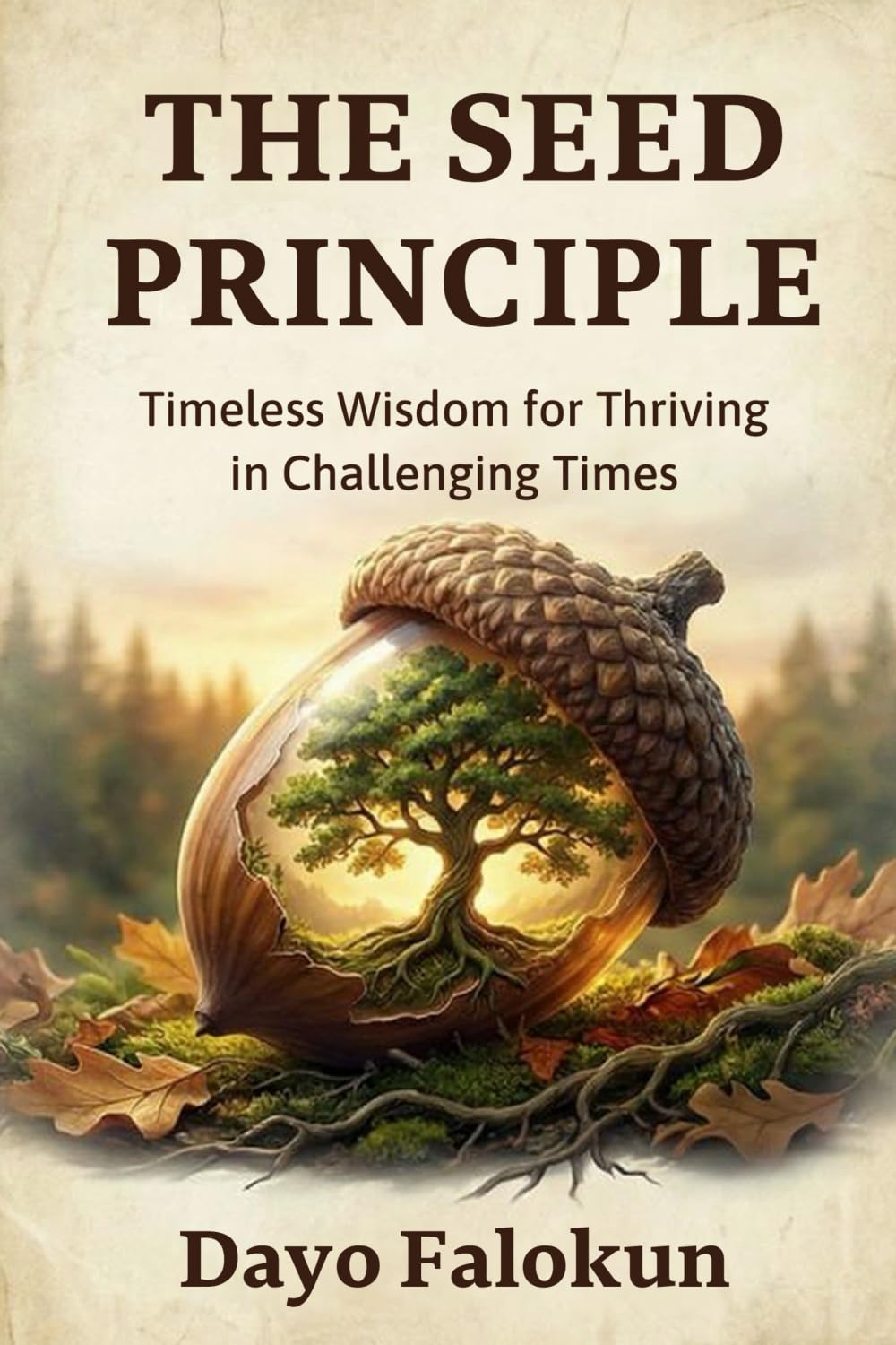 The Seed Principle: Timeless Wisdom for Thriving in Challenging Times