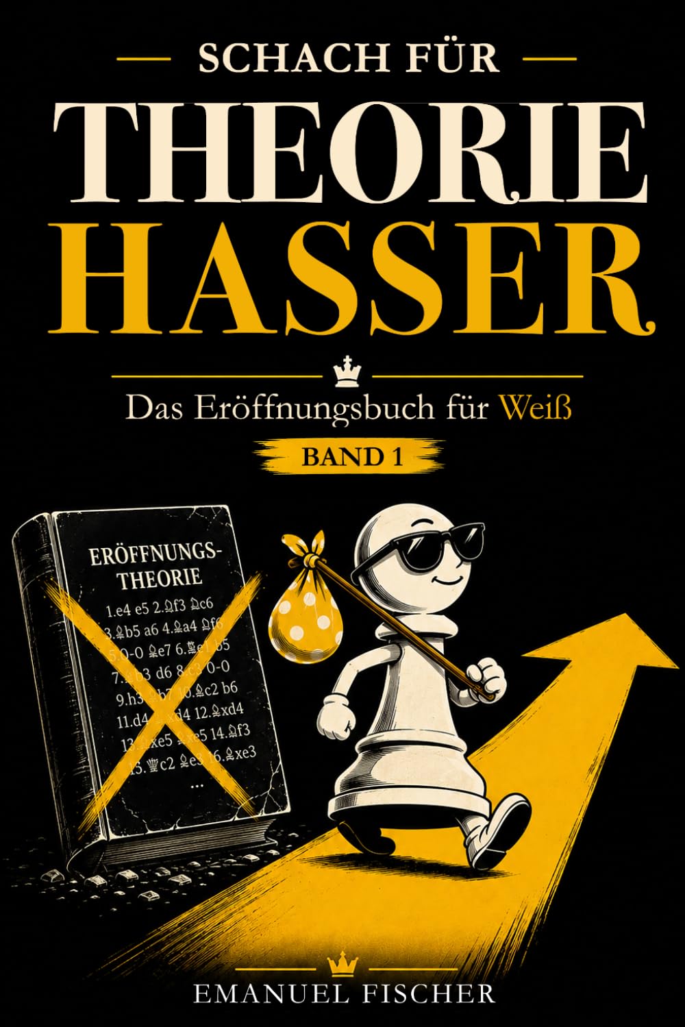 Schach für Theoriehasser: Das Eröffnungsbuch für Weiß – Eröffnungen verstehen statt Varianten auswendig lernen